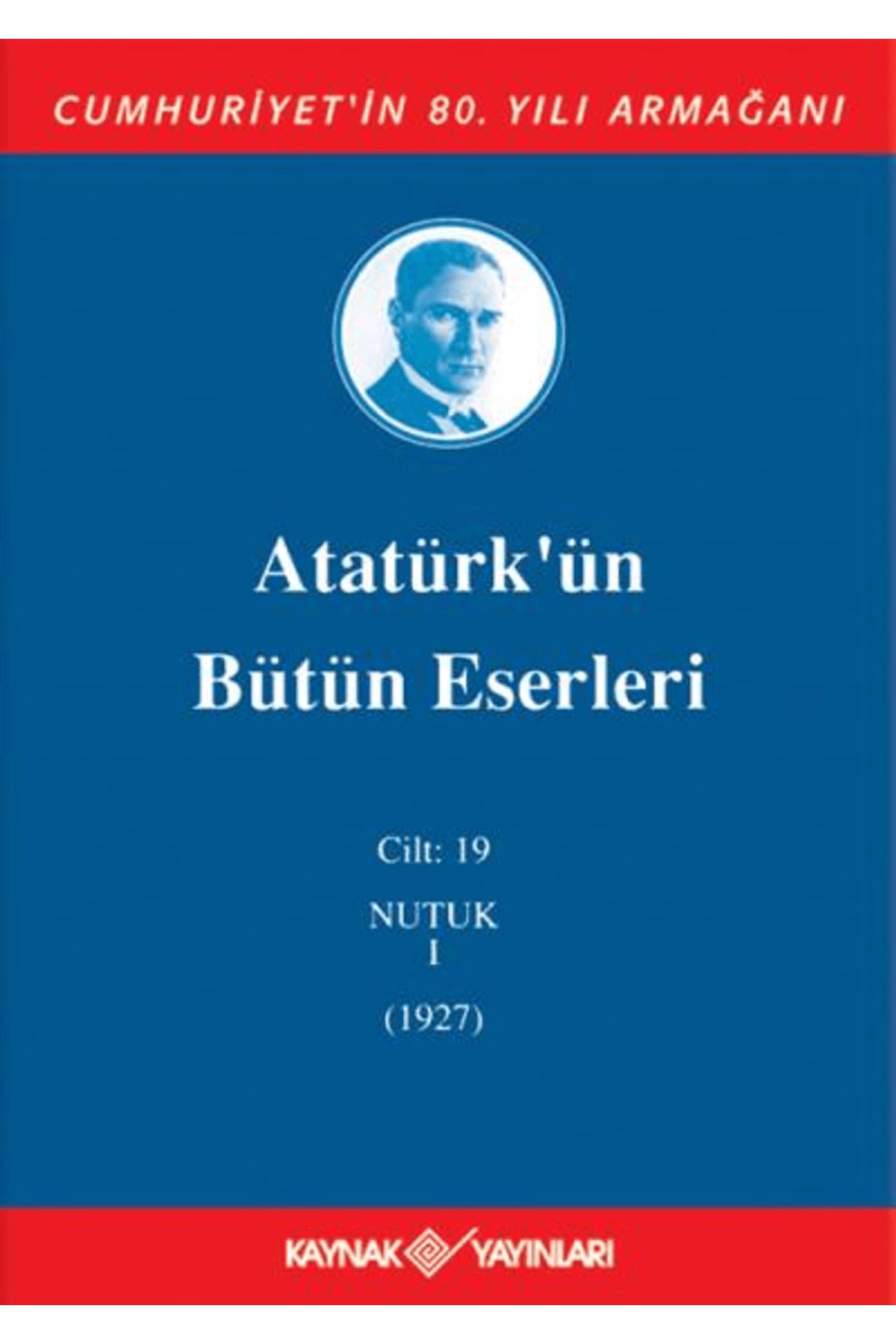 Kaynak Yayınları Atatürk'ün Bütün Eserleri Cilt: 19 (Nutuk 1 - 1927)