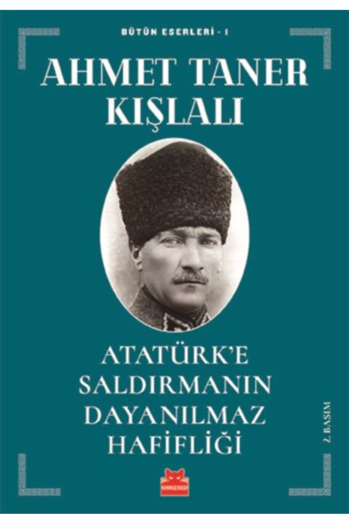 Kırmızı Kedi Yayınları Atatürk’e Saldırmanın Dayanılmaz Hafifliği