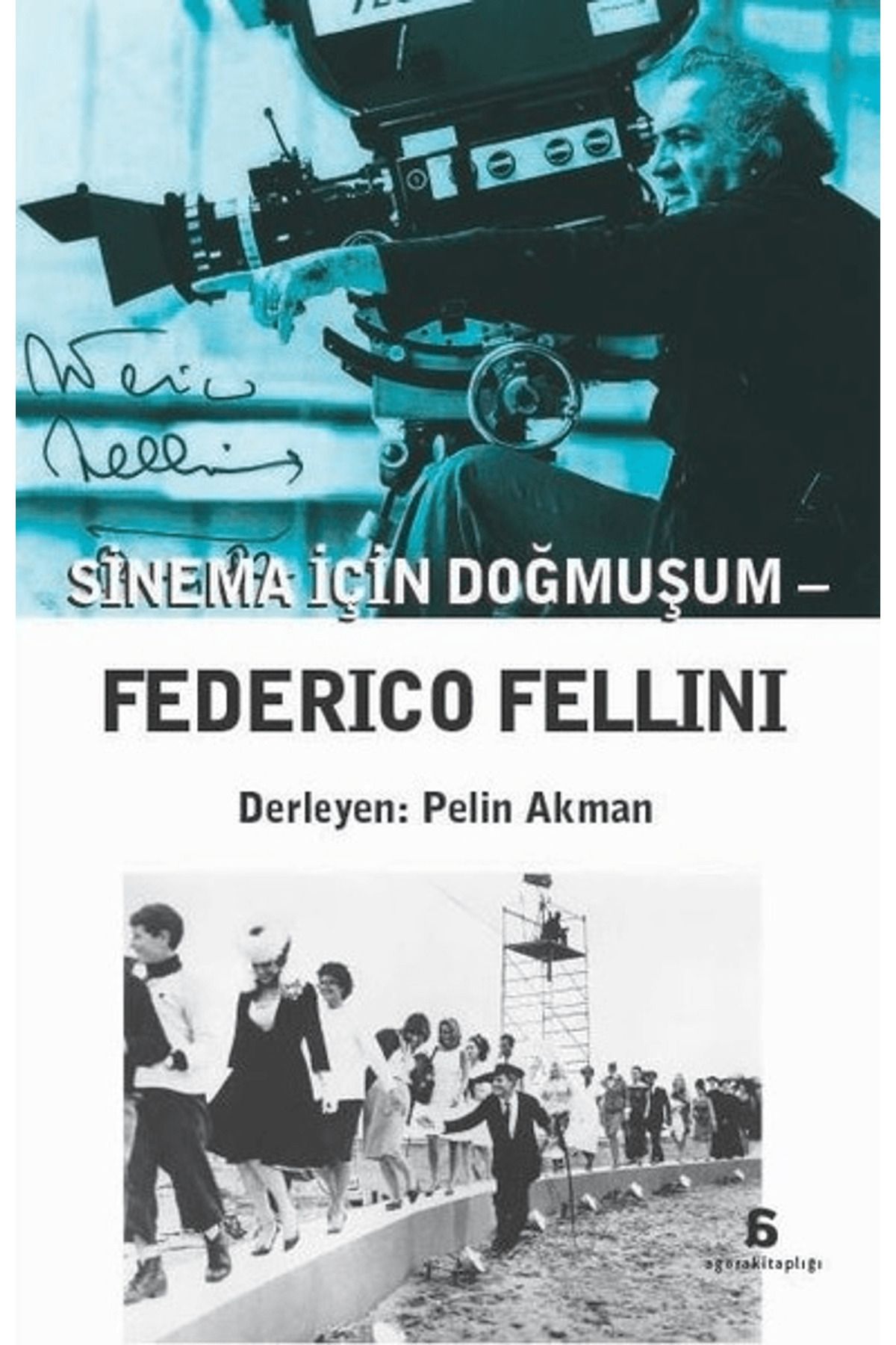 Agora Kitaplığı Sinema İçin Doğmuşum - Federico Fellini