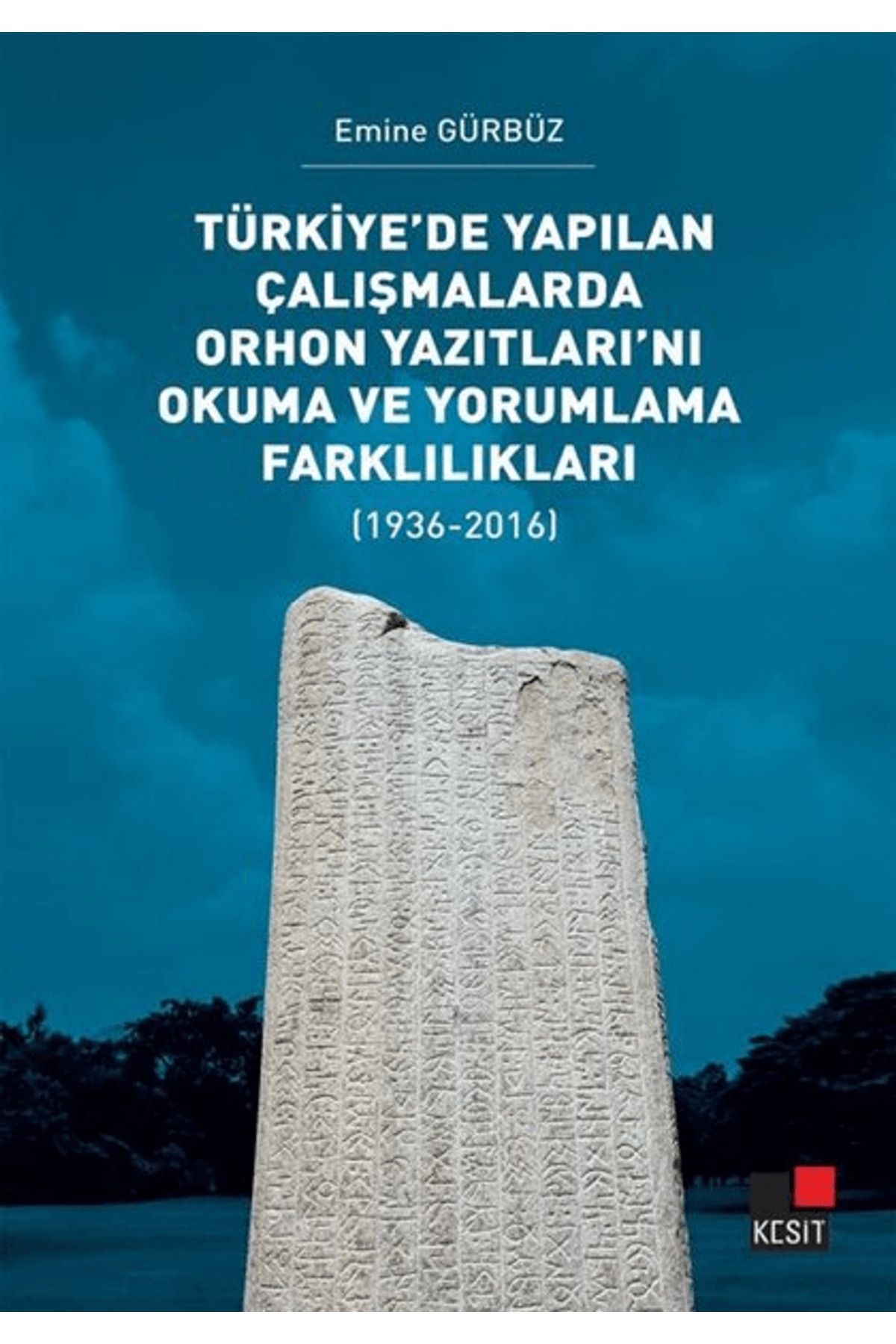 Kesit Yayınları Türkiye’de Yapılan Çalışmalarda Orhon Yazıtları’nı Okuma ve Yorumlama Farklılıkları