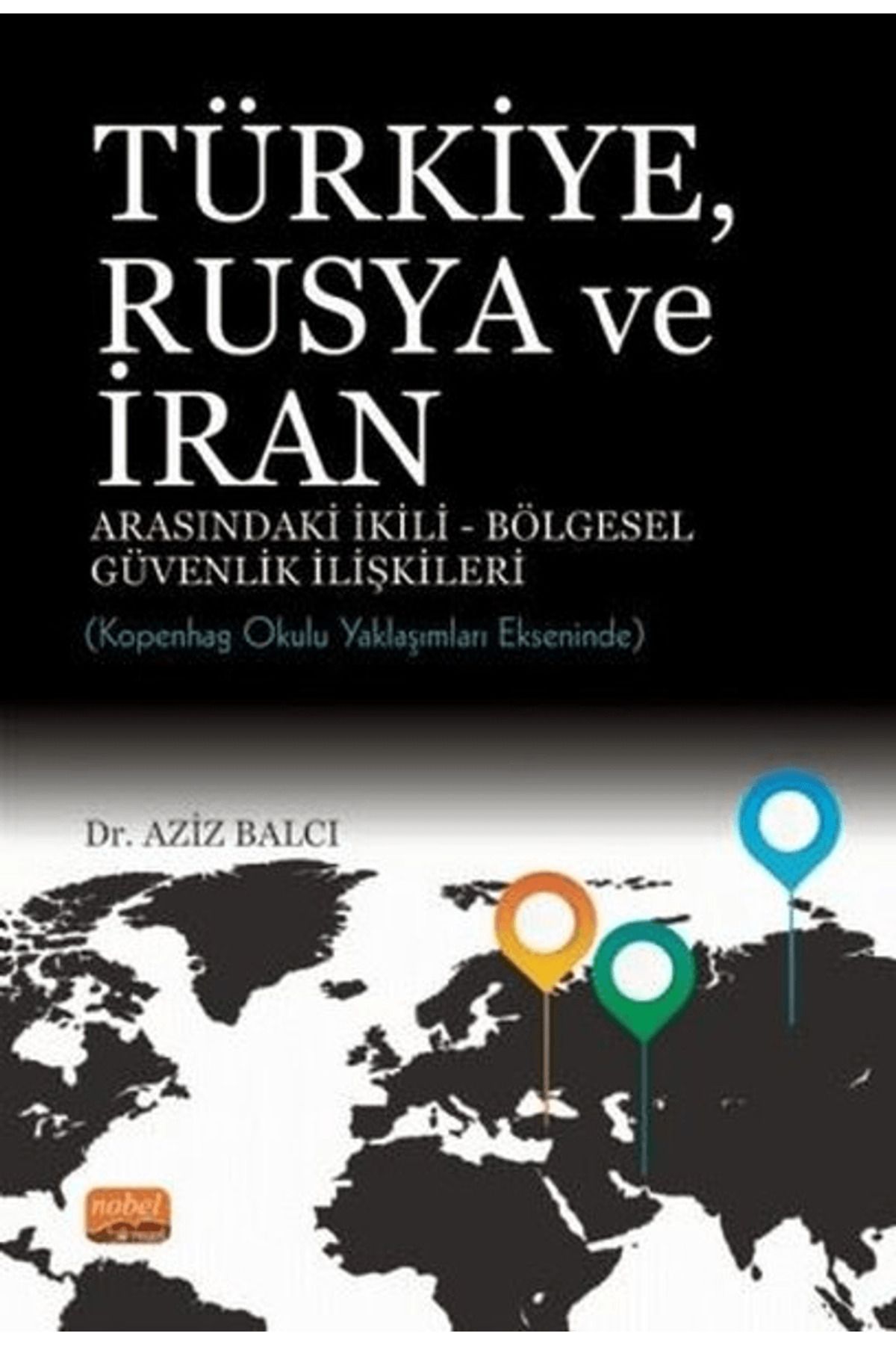 Nobel Bilimsel Eserler Türkiye Rusya ve İran Arasındaki İkili - Bölgesel Güvenlik İlişkileri