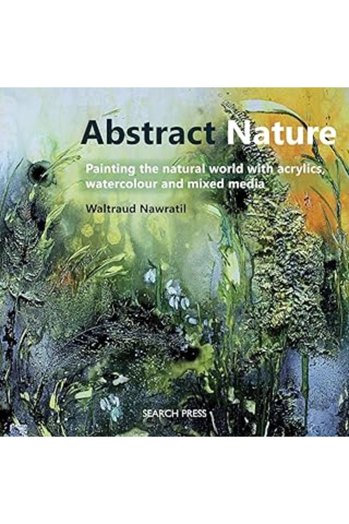 Qedii Abstract Nature: Painting The Natural World With Acrylics, Watercolour And Mixed Media