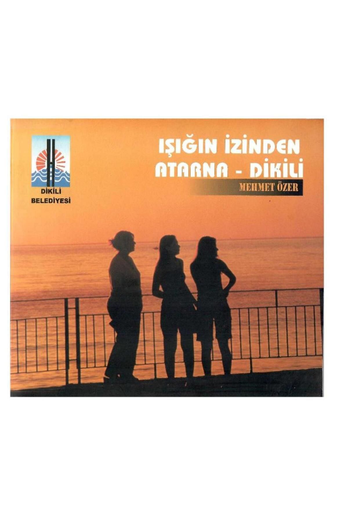 Kişisel Yayınlar Işığın İzinden Atarna - Dikili - Mehmet Özer