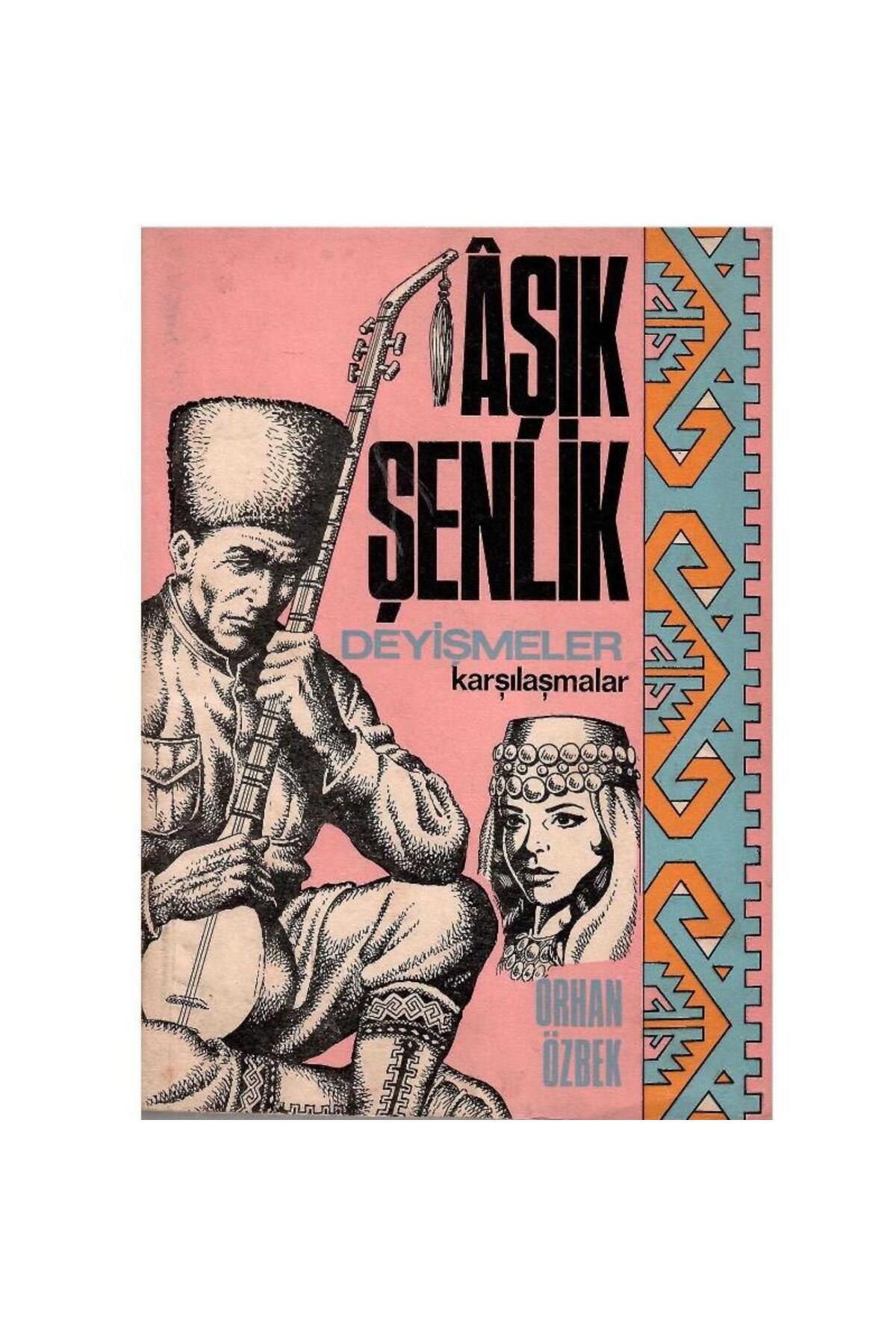 Kişisel Yayınlar Aşık Şenlik Deyişmeler karşılaşmalar - Orhan Özbek (1.Baskı)