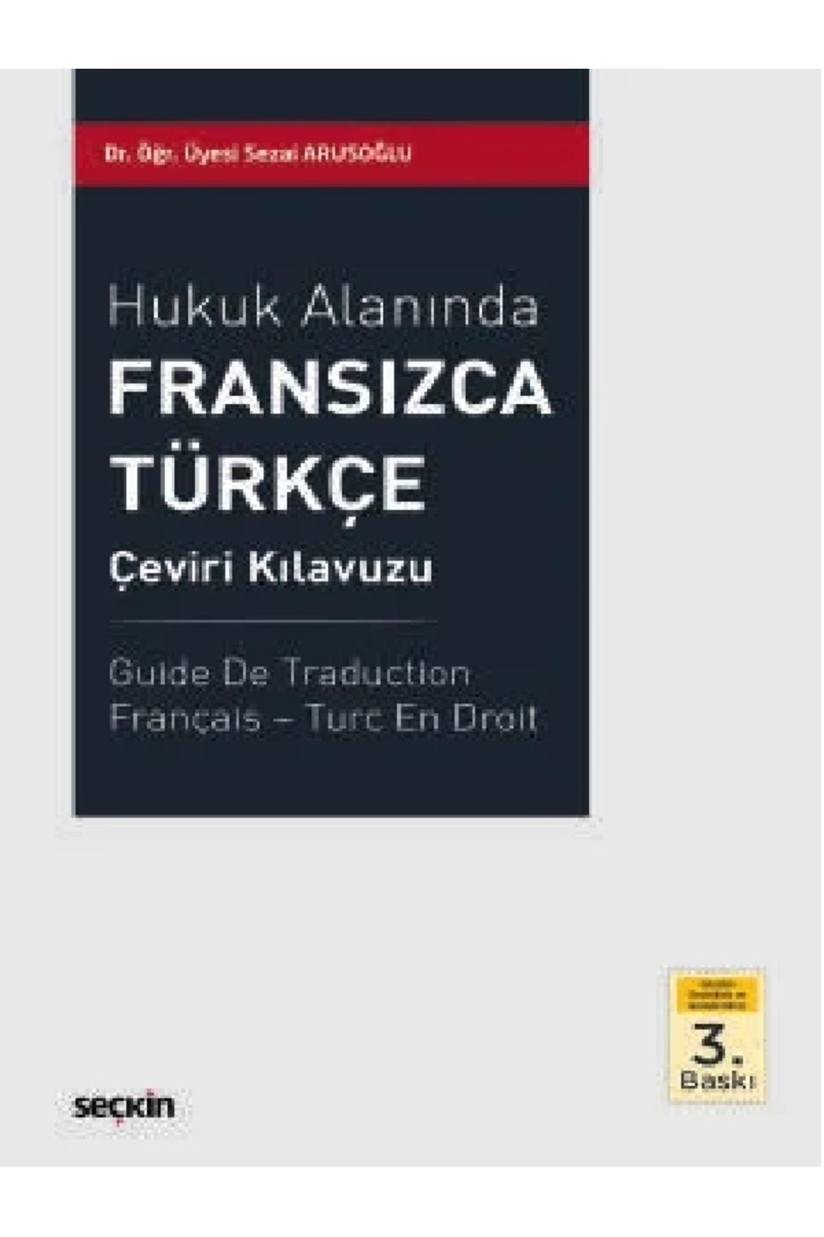Seçkin Yayıncılık Sezai Arusoğlu - Hukuk Alanında Fransızca – Türkçe Çeviri Kılavuzu ( ÜCRETSİZ KARGO )