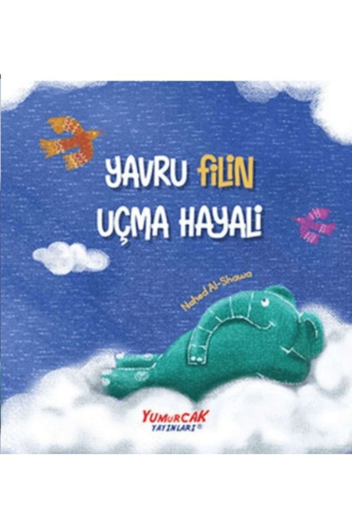 Yumurcak Yayınları Yavru Filin Uçma Hayali