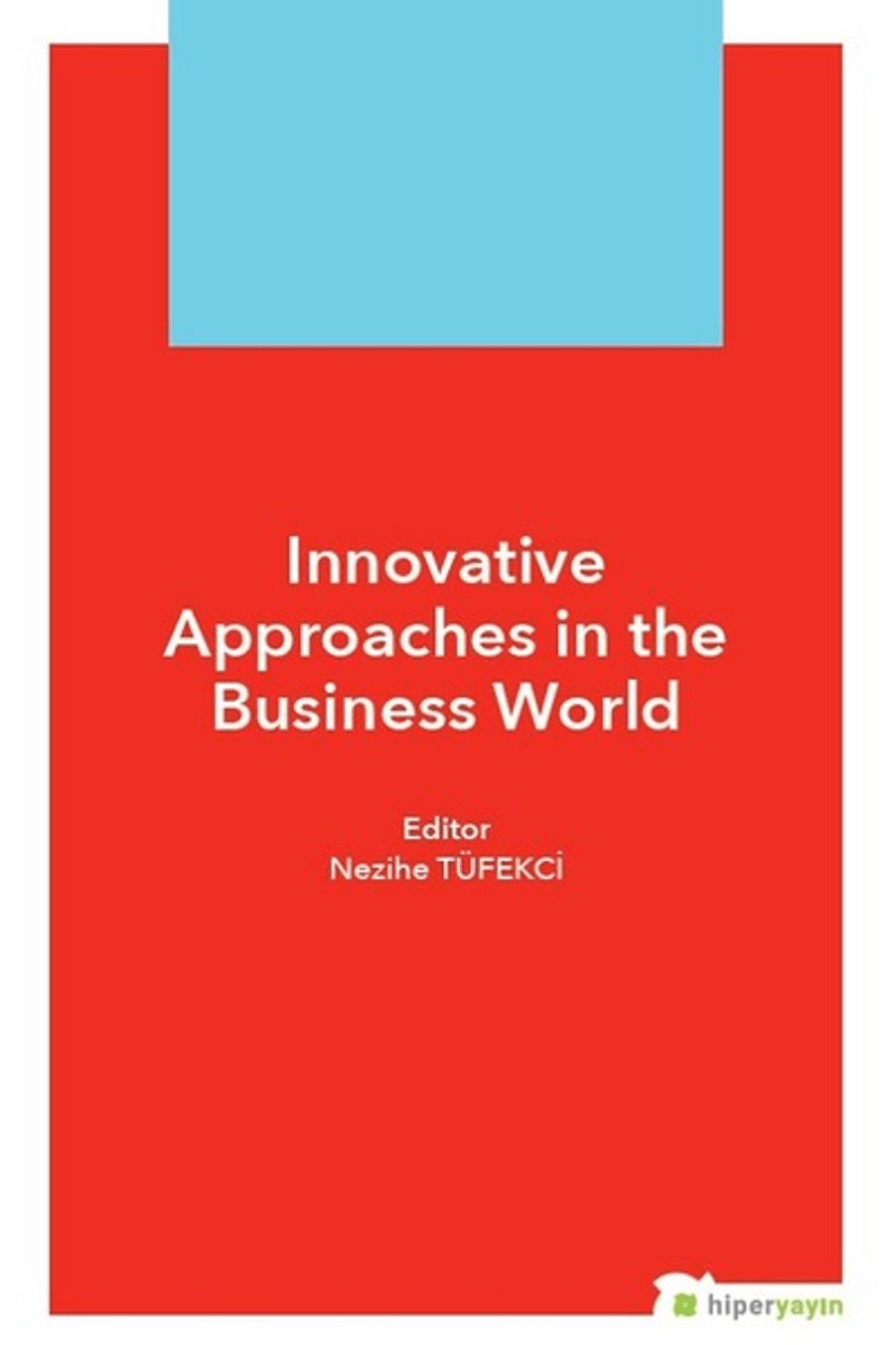 Hiperlink Yayınları Innovative Approaches in The Business World