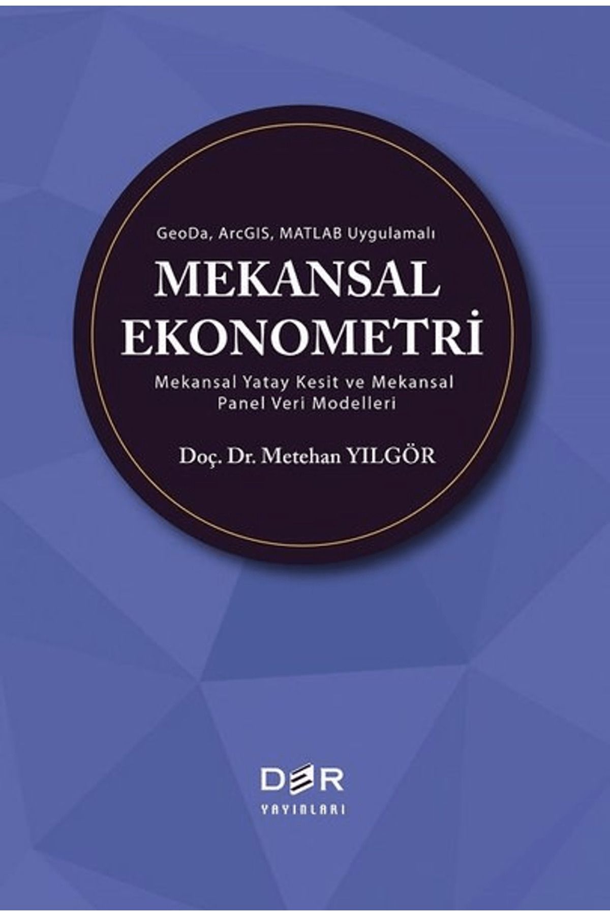Der Yayınları GeoDa ArcGIS Matlab Uygulamalı Mekansal Ekonometri