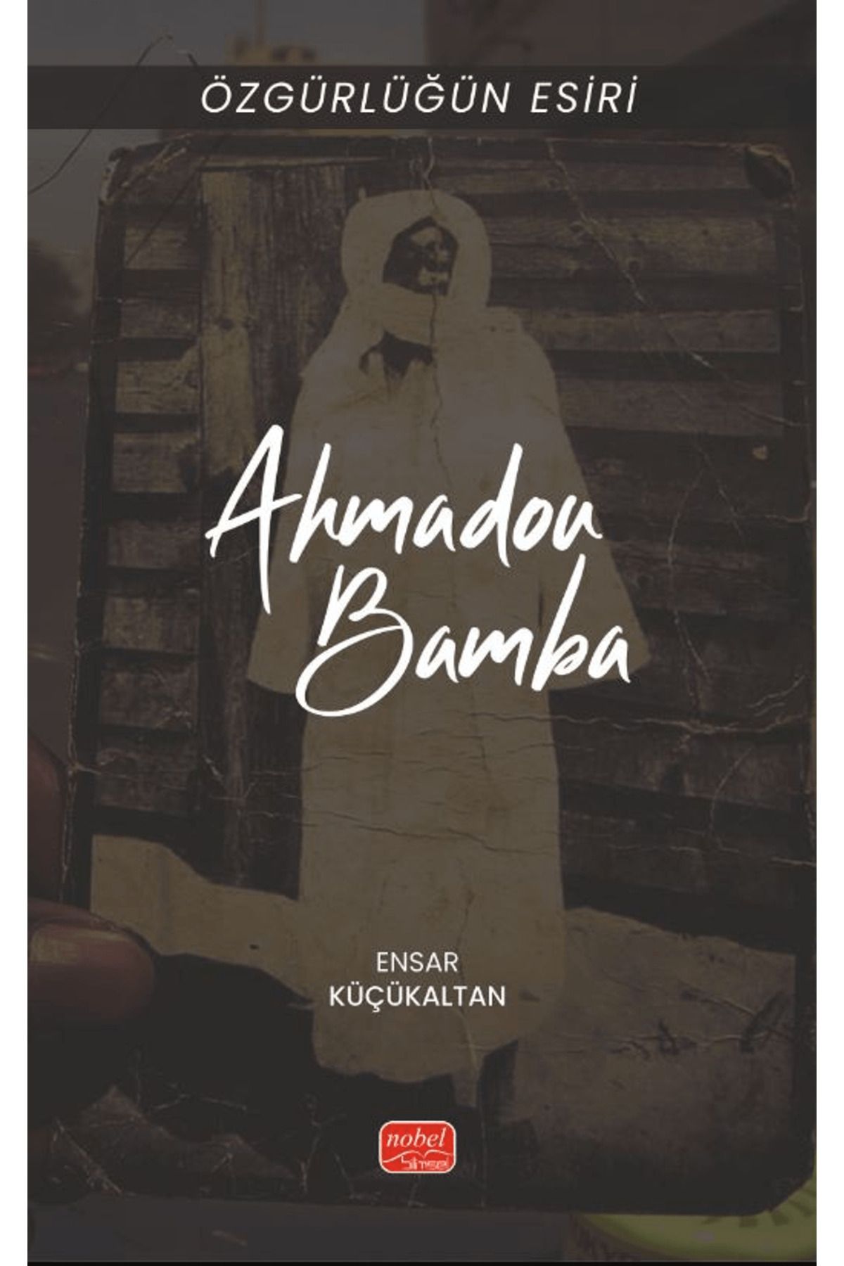 Nobel Bilimsel Eserler Özgürlüğün Esiri - Ahmadou Bamba