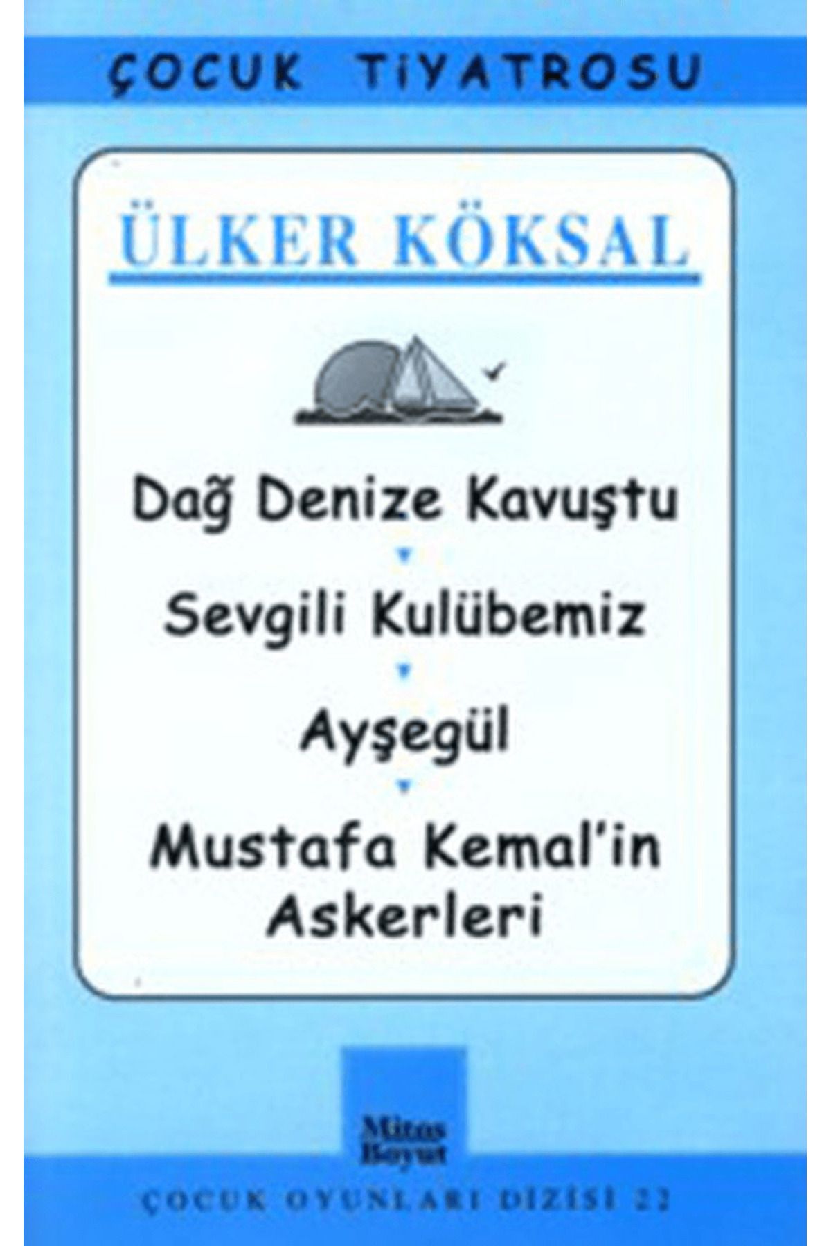 Mitos Boyut Yayınları Dağ Denize Kavuştu / Sevgili Kulübemiz / Ayşegül / Mustafa Kemal’in Askerleri