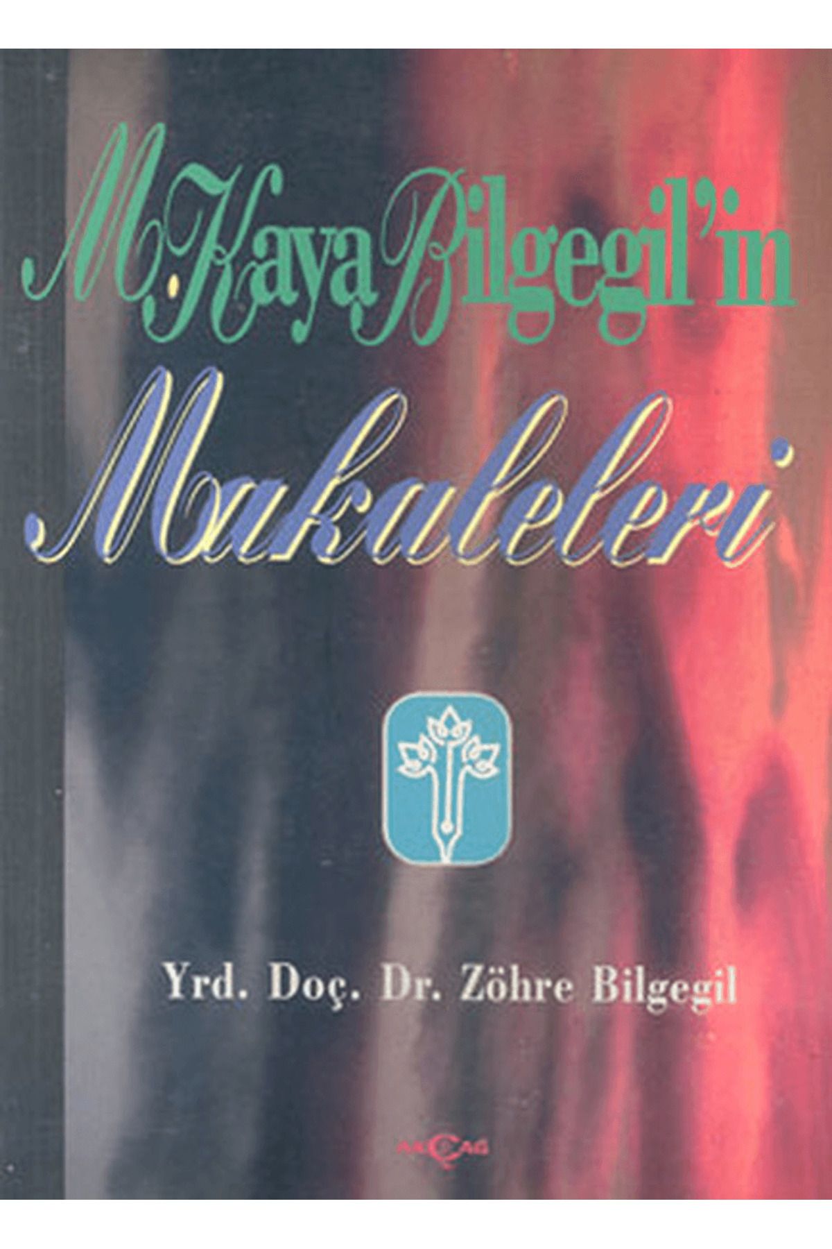 Akçağ Yayınları M. Kaya Bilgegil’in Makaleleri