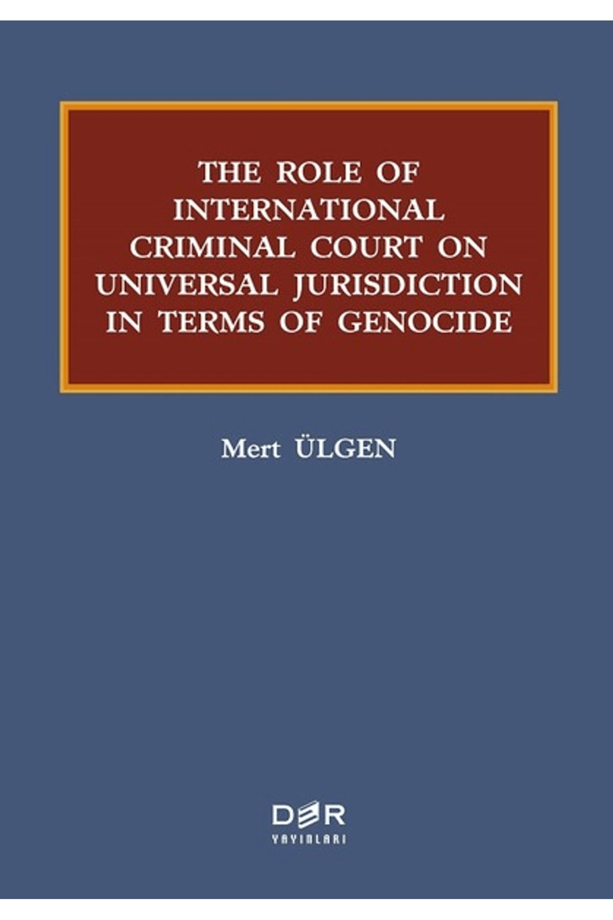 Der Yayınları The Role Of International Criminal Court On Universal Jurisdiction In Terms Of Genocide