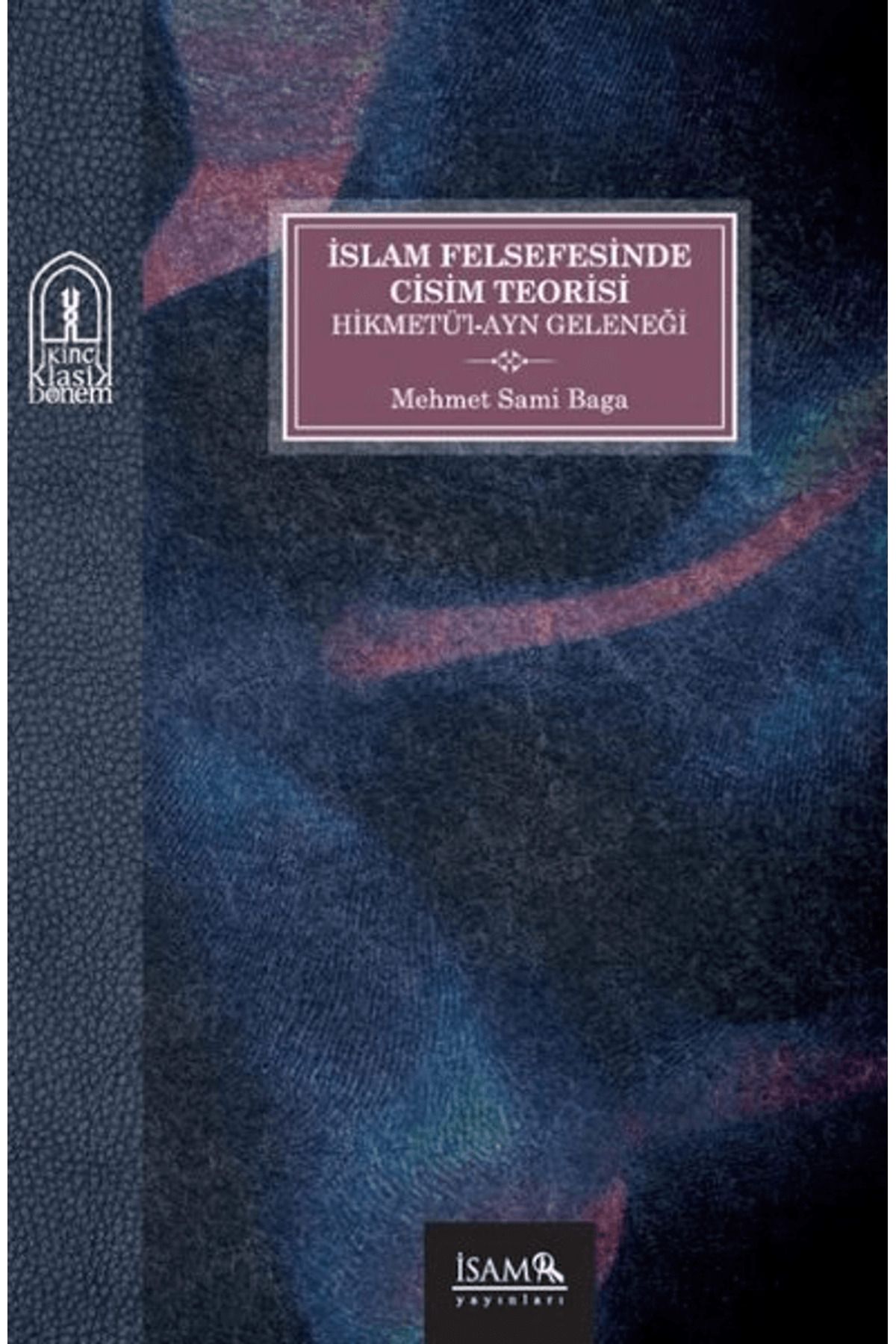 İsam Yayınları İslam Felsefesinde Cisim Teorisi Hikmetü’l-Ayn Geleneği