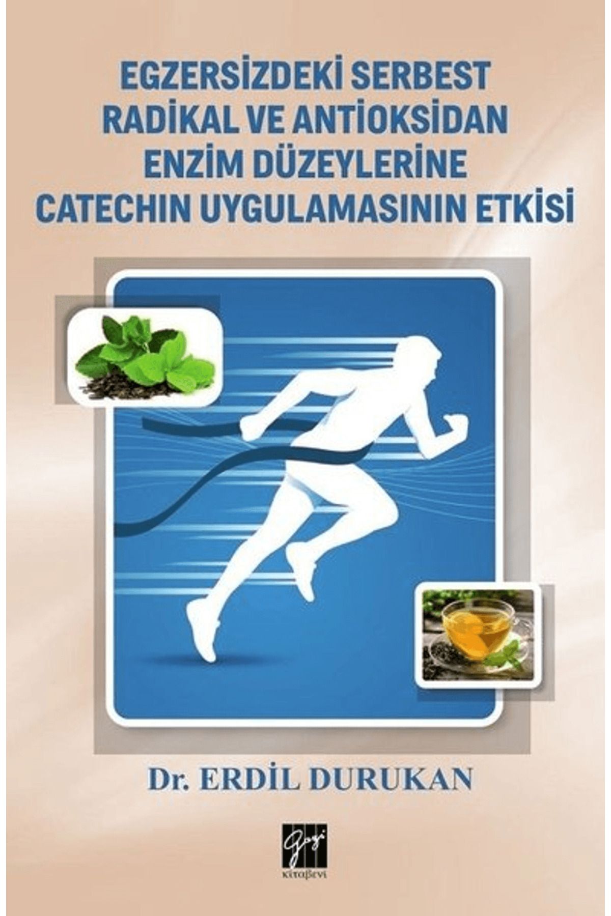 Gazi Kitabevi Egzersizdeki Serbest Radikal ve Antioksidan Enzim Düzeylerine Catechin Uygulamasının Etkisi