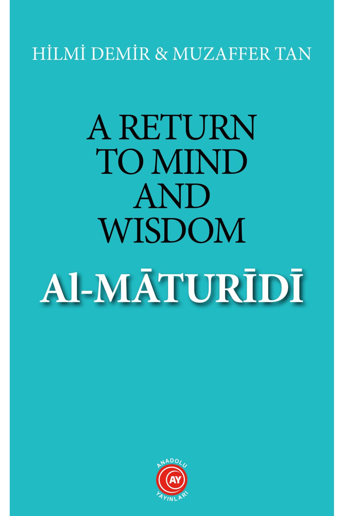 Anadolu Ay Yayınları A Return to Mind and Wisdom: Al-Maturidi