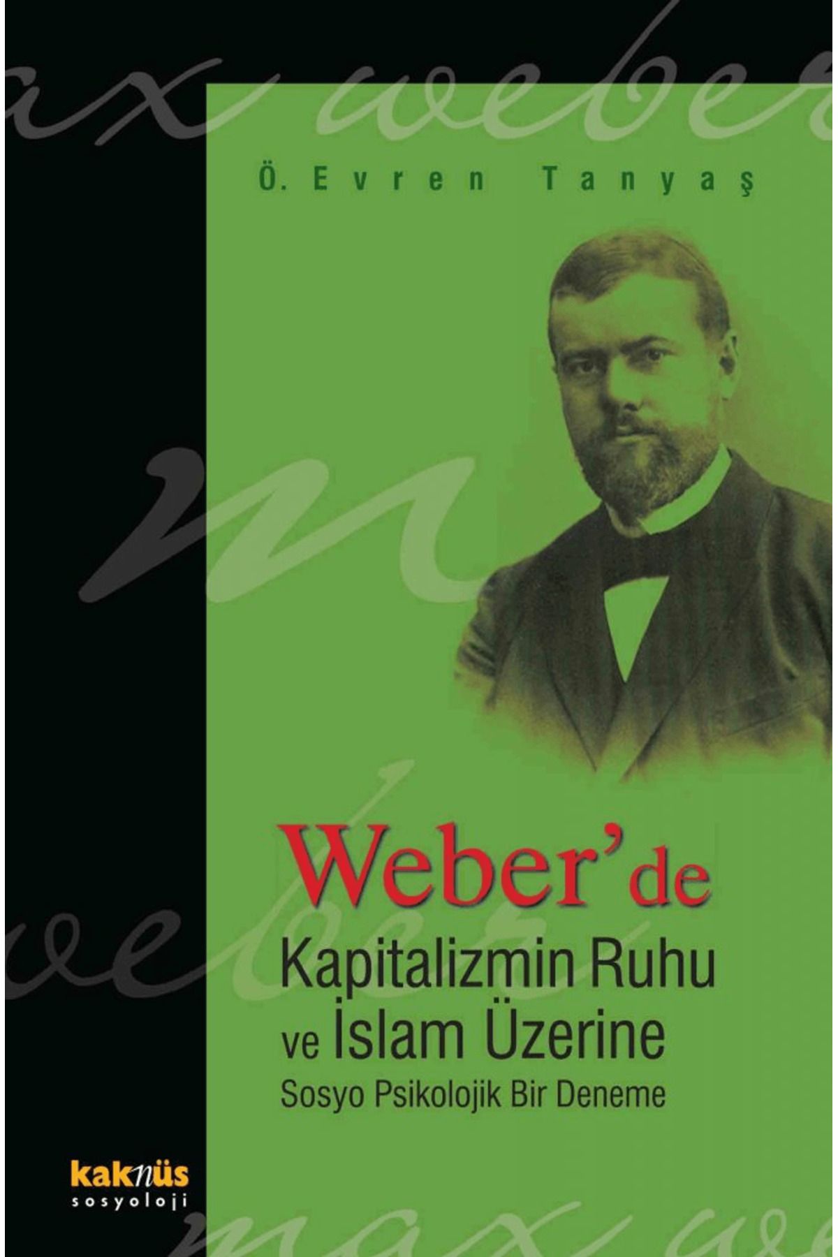 Kaknüs Yayınları Weber’de Kapitalizmin Ruhu ve İslam Üzerine Sosyo Psikolojik Bir Deneme
