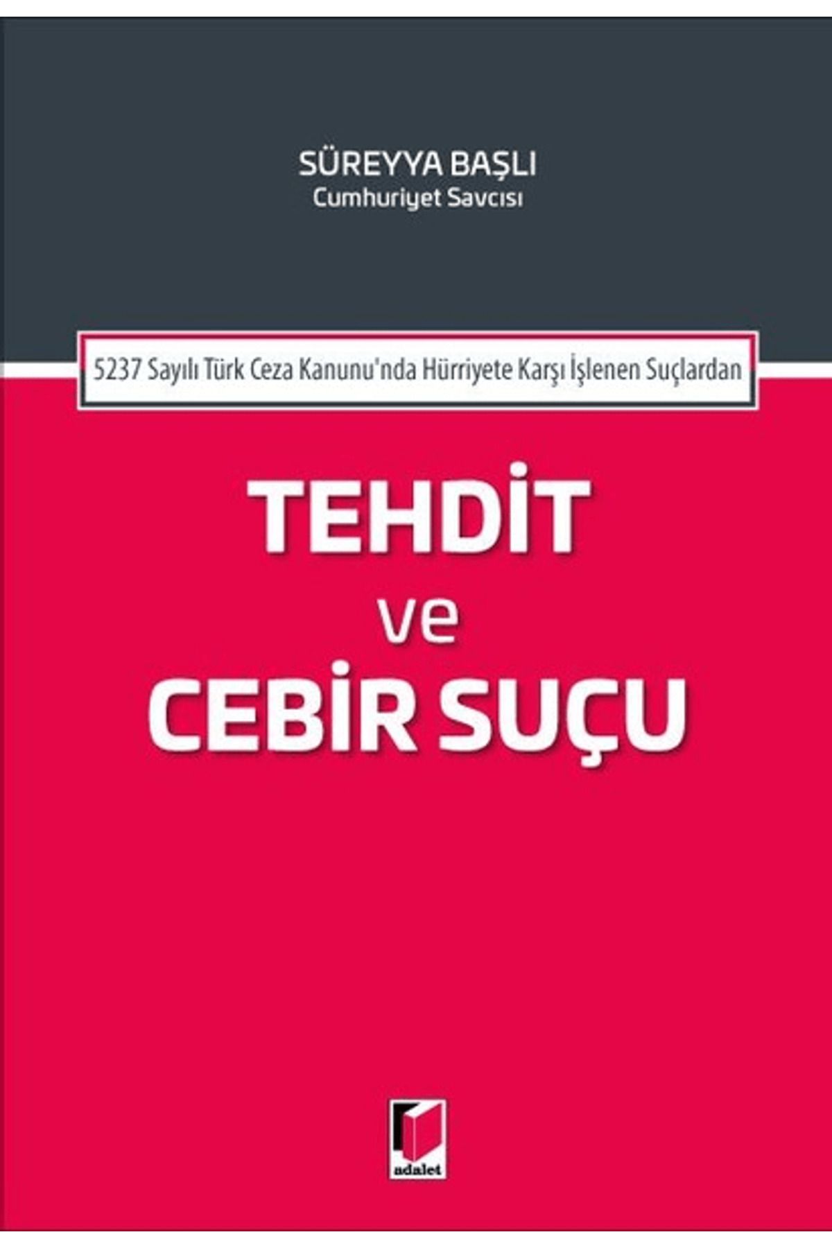 Adalet Yayınevi 5237 Sayılı Türk Ceza Kanununda Hürriyete Karşı İşlenen Suçlardan Tehdit ve Cebir Suçu
