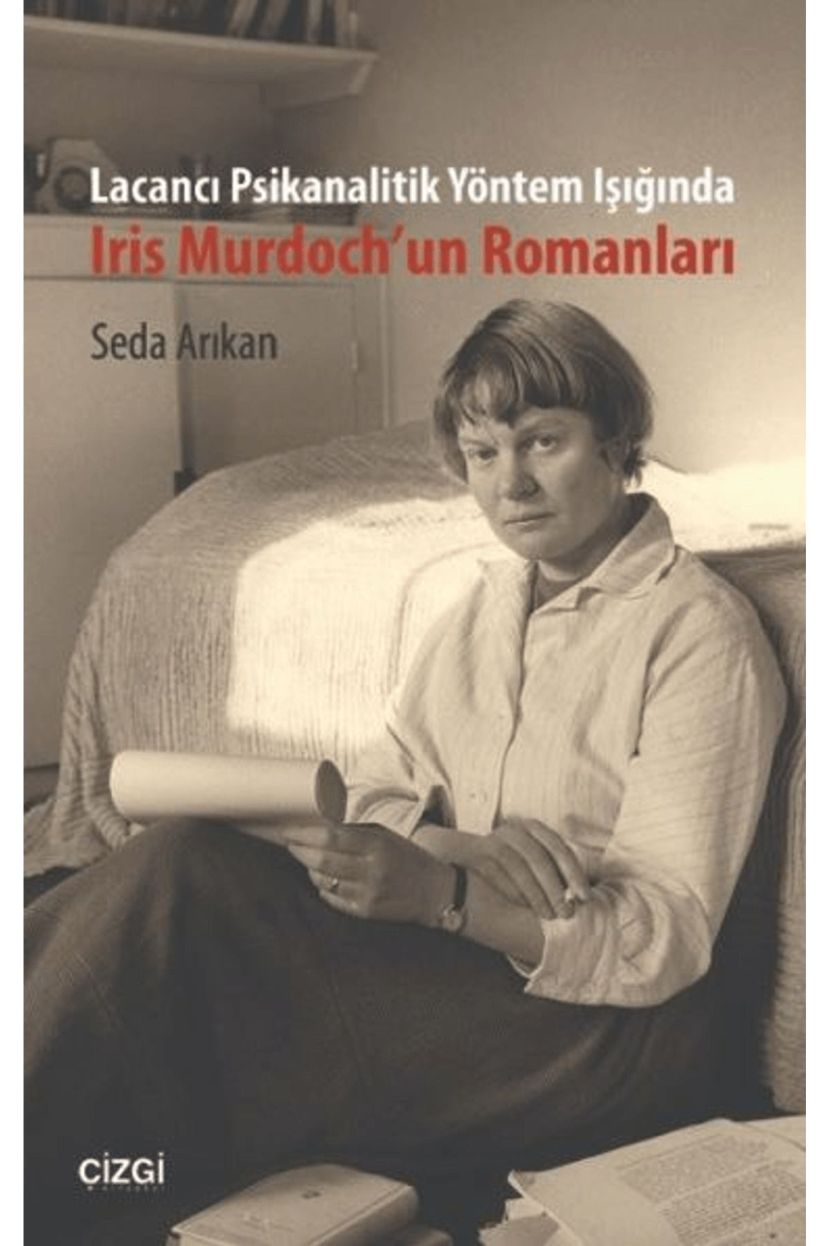 Çizgi Kitabevi Yayınları Lacancı Psikanalitik Yöntem Işığında Iris Murdoch'un Romanları