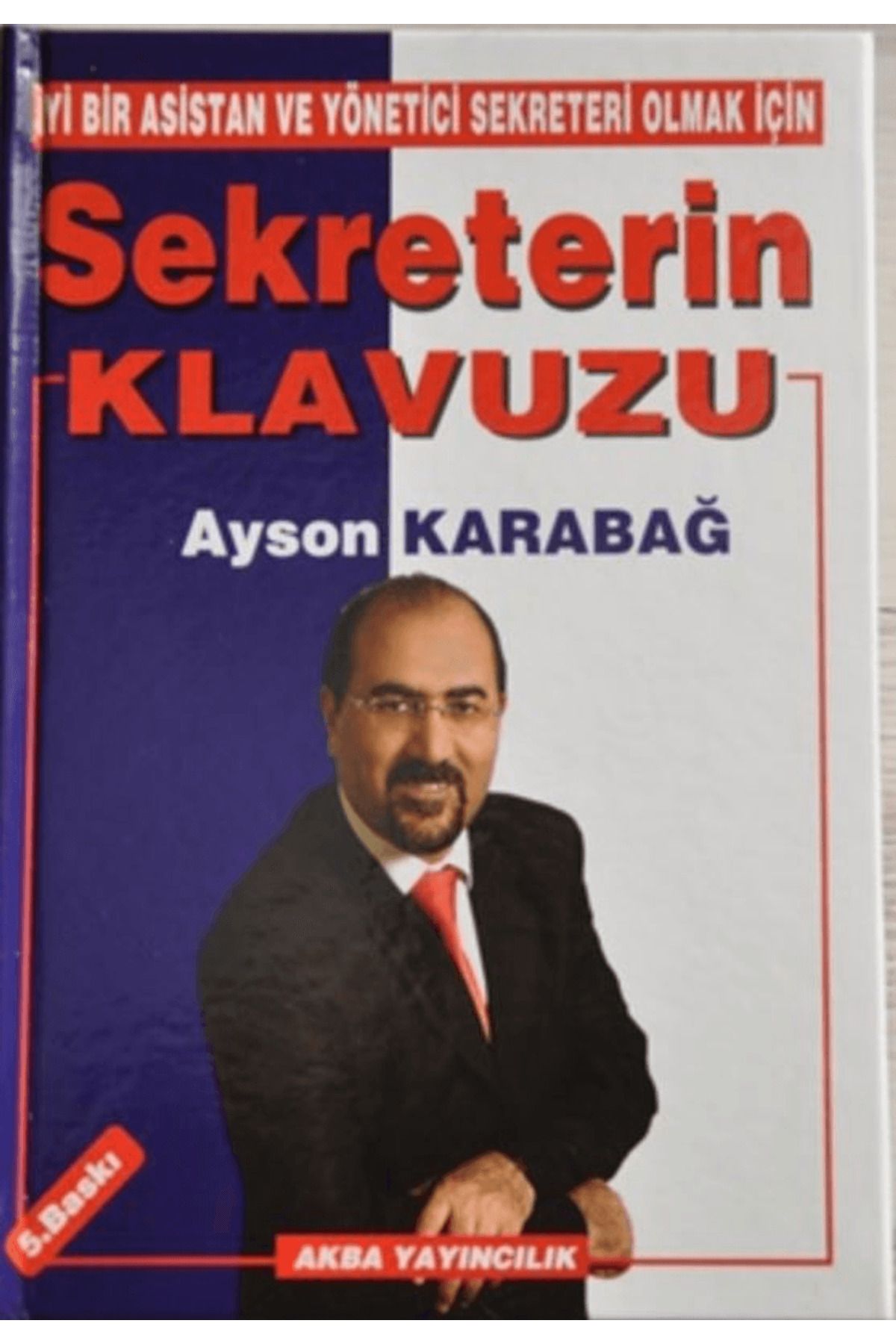 Akba Yayıncılık İyi Bir Asistan ve Yönetici Sekreteri Olmak İçin Sekreterin Klavuzu
