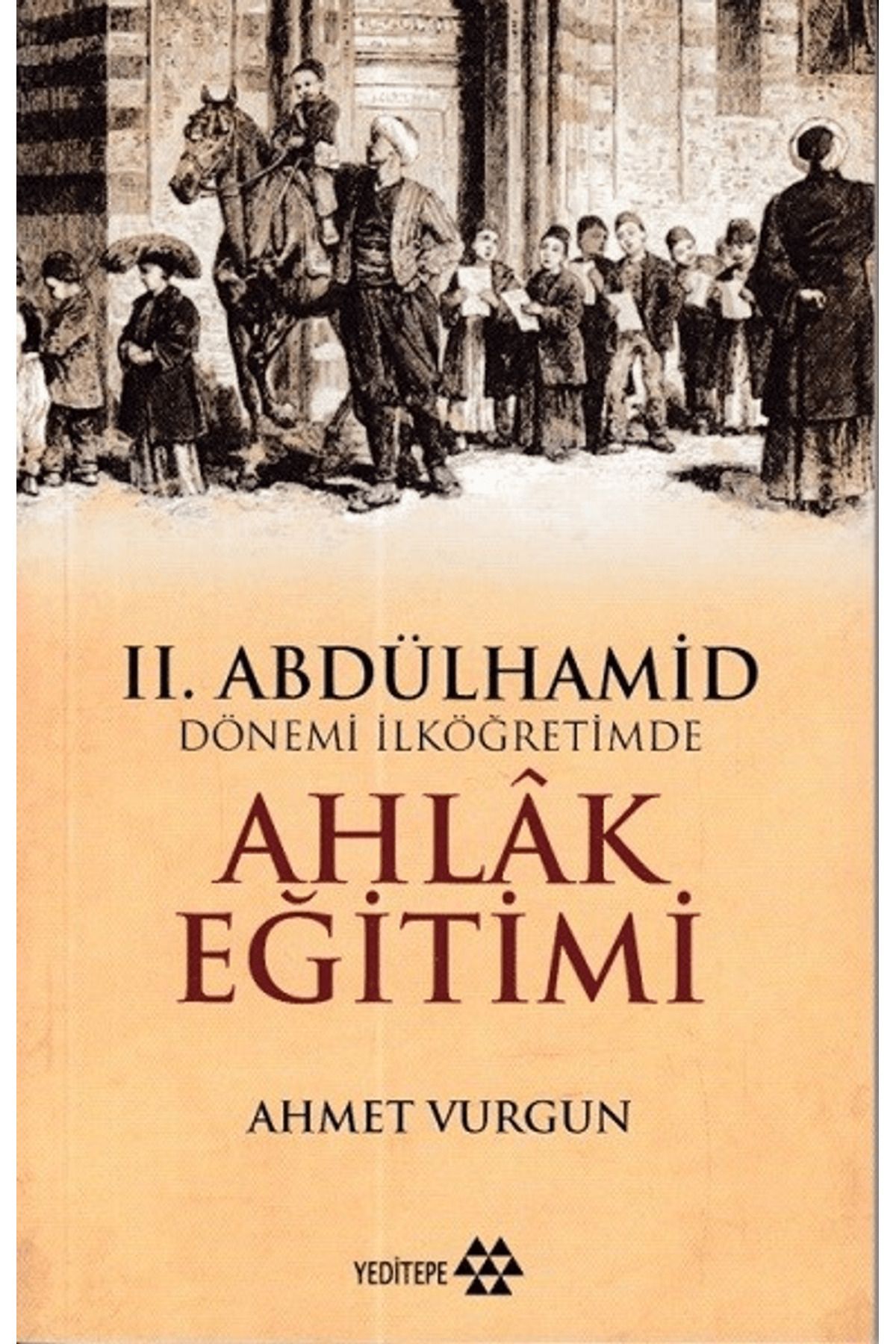 Yeditepe Yayınevi 2. Abdülhamid Dönemi İlköğretimde Ahlak Eğitimi