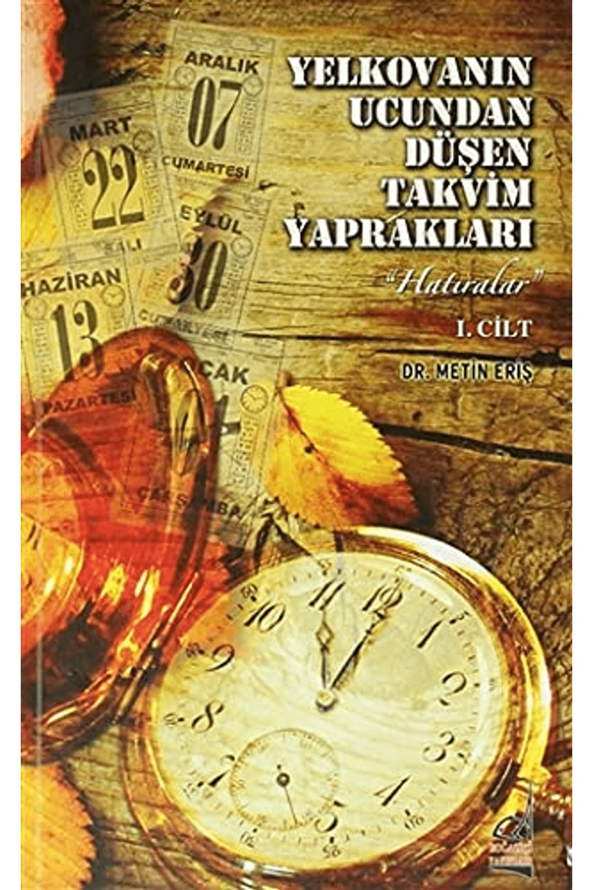Boğaziçi Yayınları Yelkovanın Ucundan Düşen Takvim Yaprakları 1. Cilt