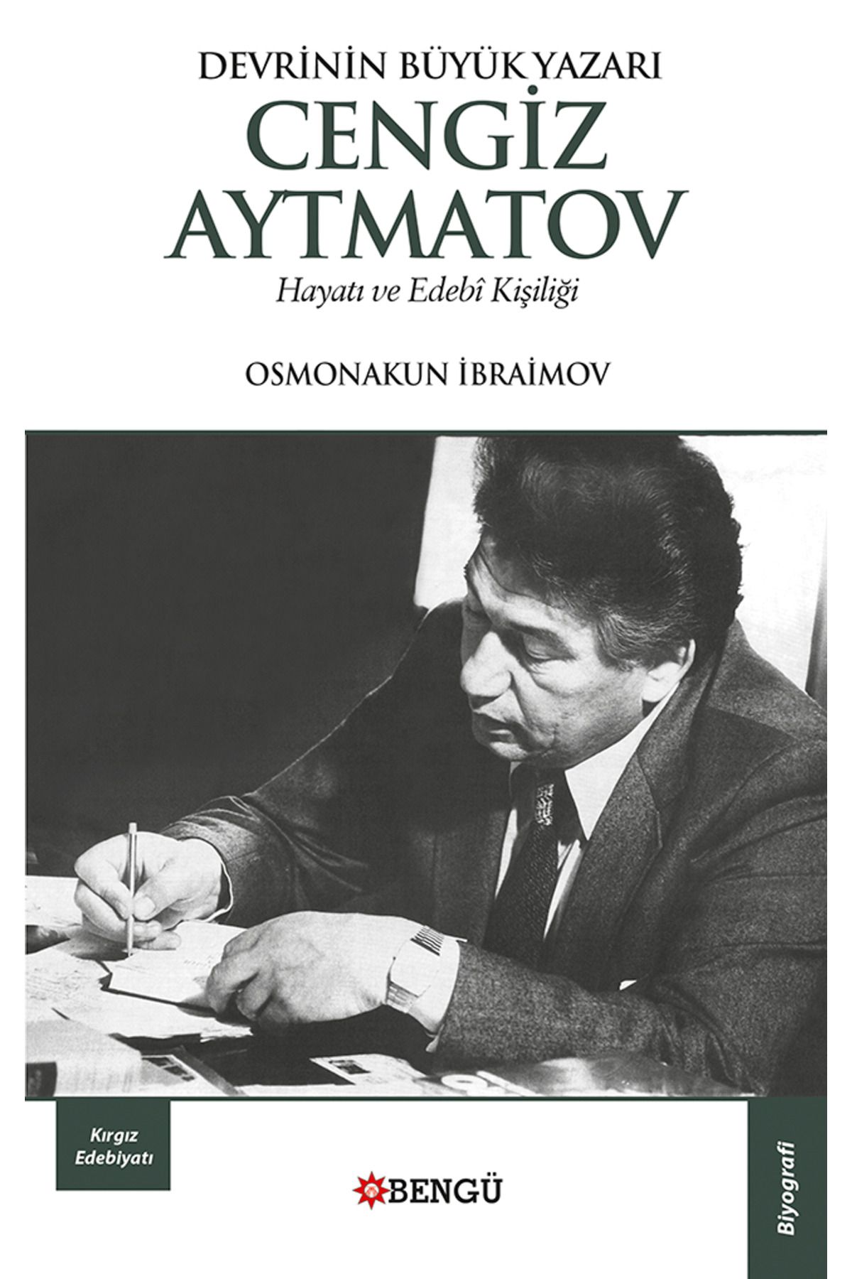 Bengü Yayınları Devrinin Büyük Yazarı Cengiz Aytmatov Hayatı ve Edebi Kişiliği