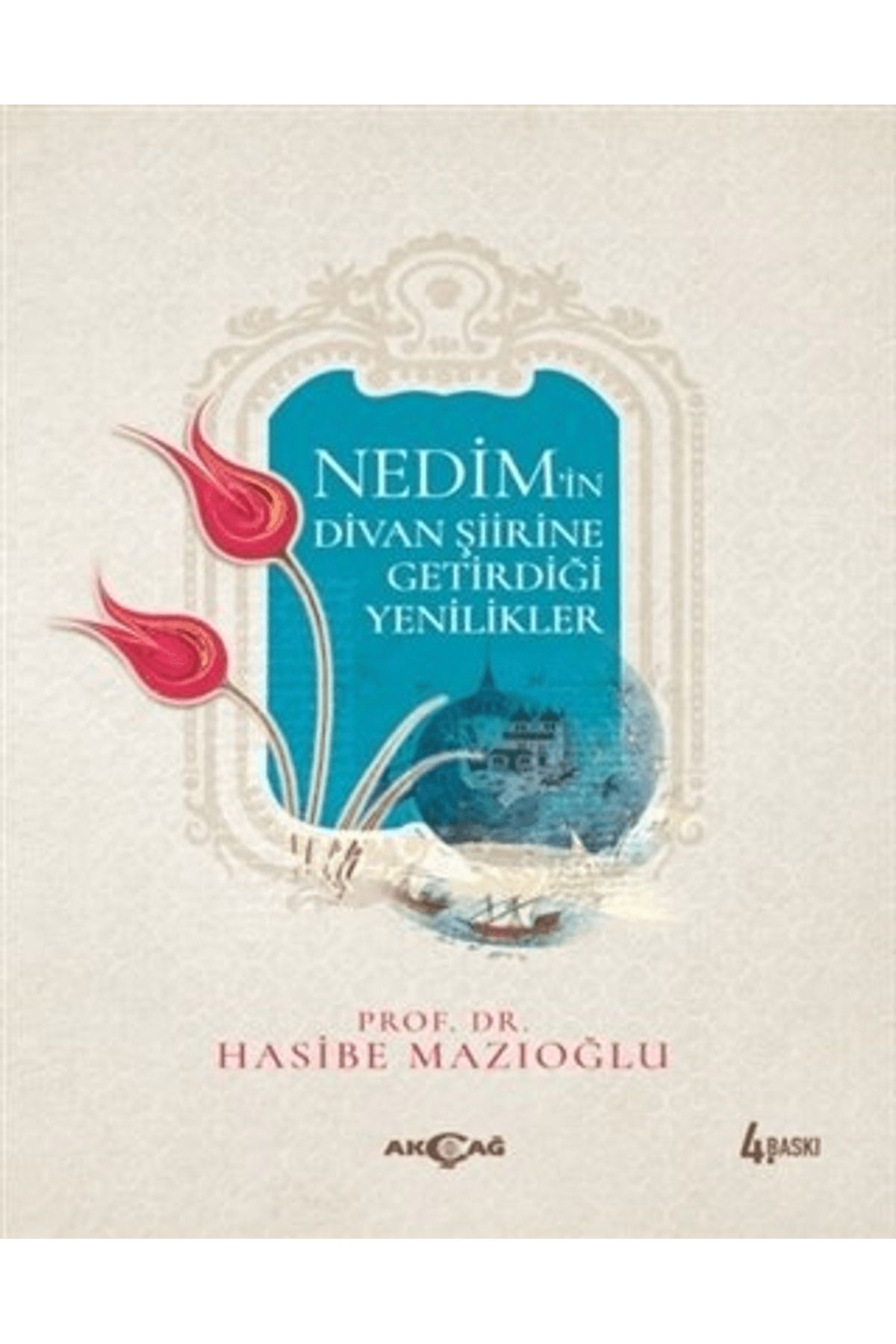 Akçağ Yayınları Nedim’in Divan Şiirine Getirdiği Yenilikler