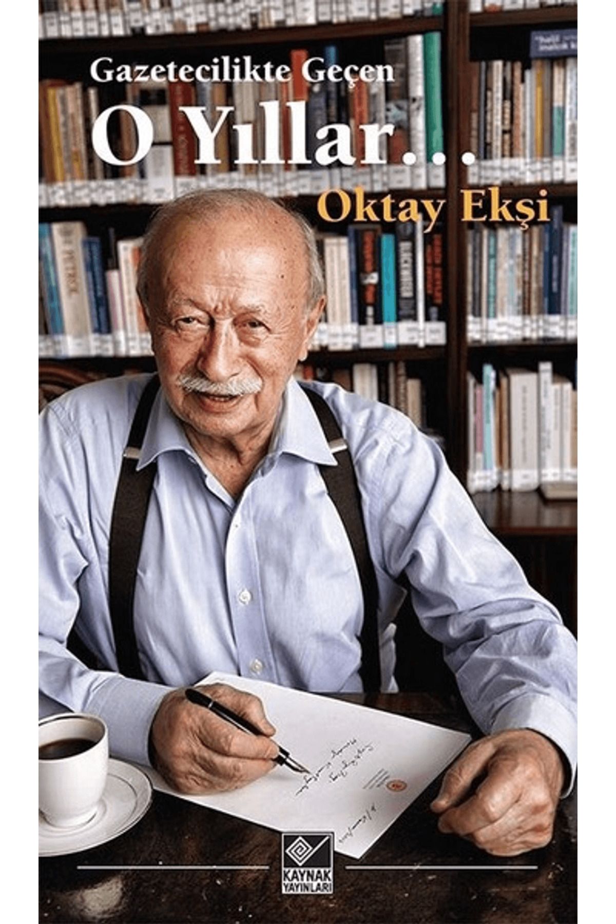 Kaynak Yayınları Gazetecilikte Geçen O Yıllar