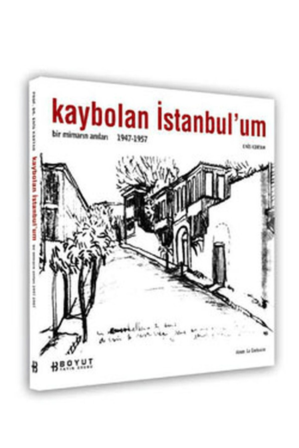 Boyut Yayın Grubu Kaybolan İstanbul’um Bir Mimarın Anıları 1947-1957