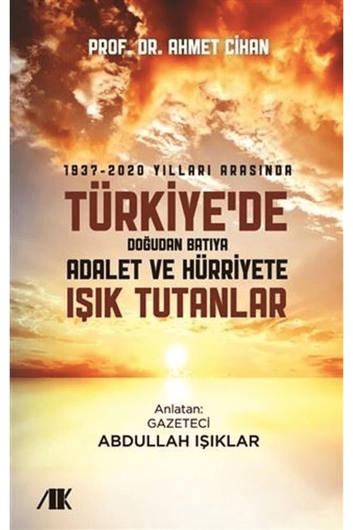 Akademik Kitaplar 1937-2020 Yılları Arasında Türkiyede Doğudan Batıya Adalet ve Hürriyete Işık Tutanlar