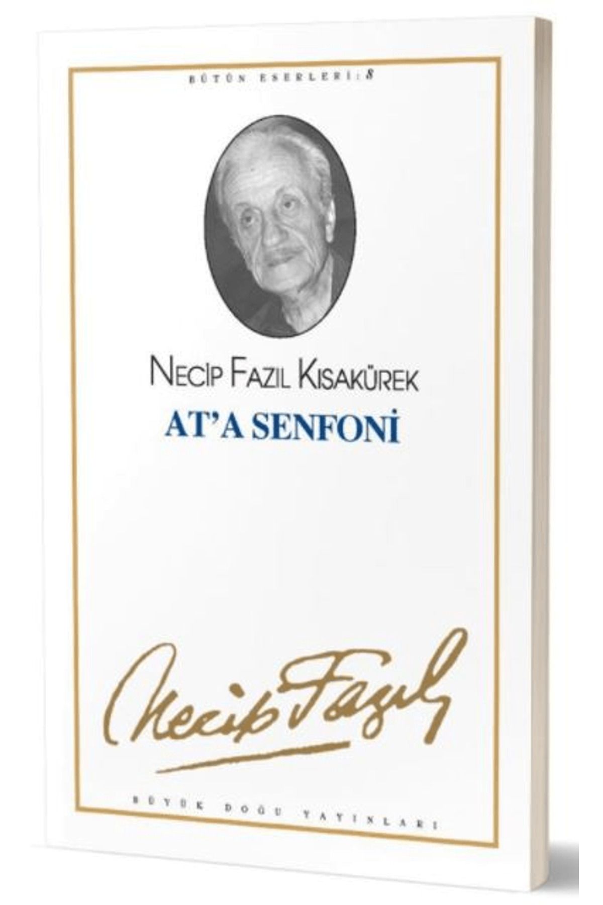 Büyük Doğu Yayınları At'a Senfoni : 8 - Necip Fazıl Bütün Eserleri