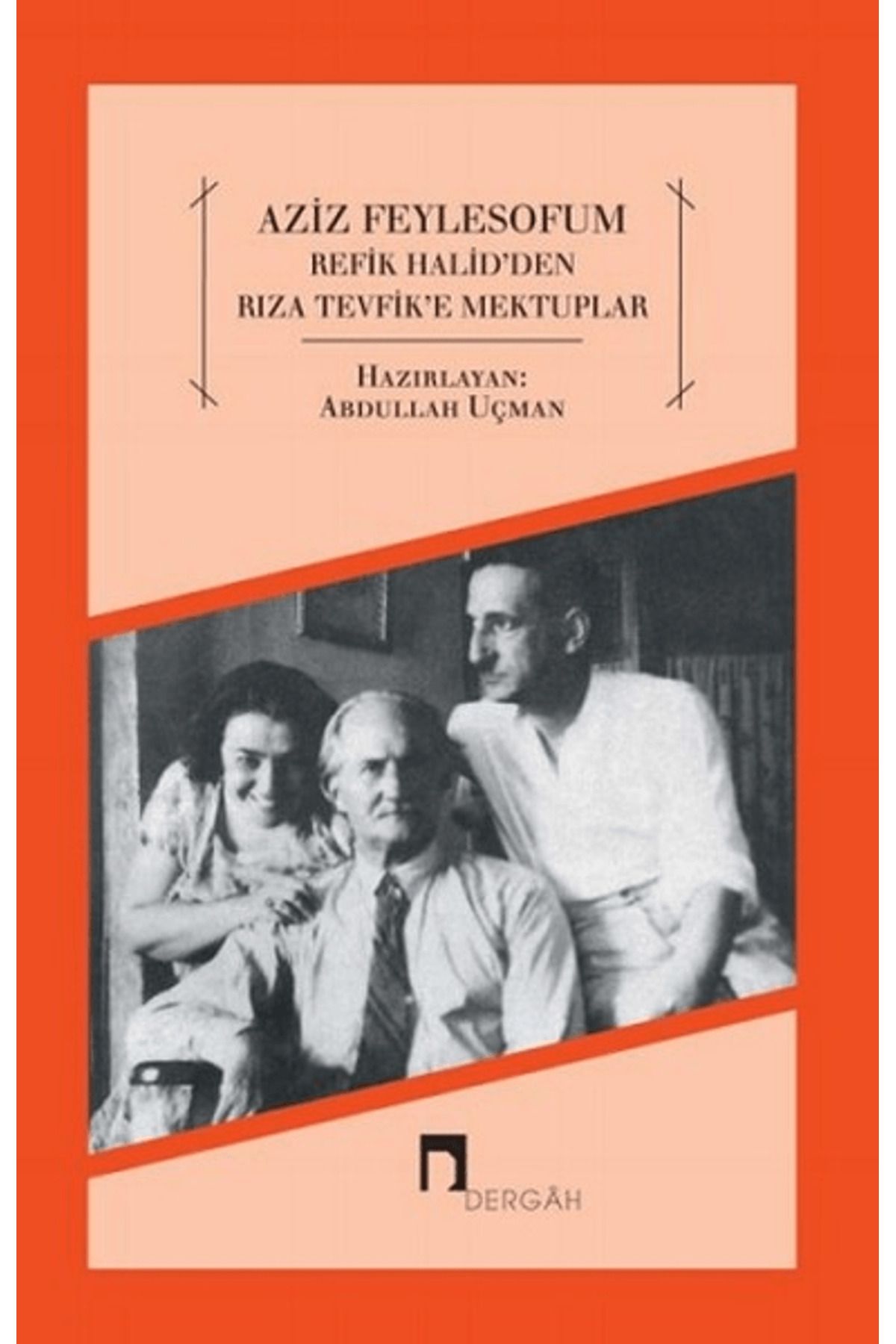 Dergah Yayınları Aziz Feylesofum - Refik Halid'den Rıza Tevfik'e Mektuplar