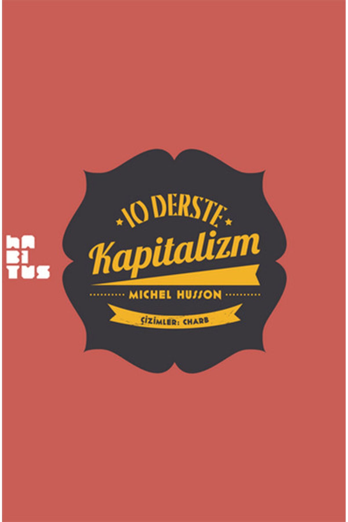 Habitus Kitap 10 Derste Kapitalizm: Resimli Küçük Heterodoks İktisat Dersi