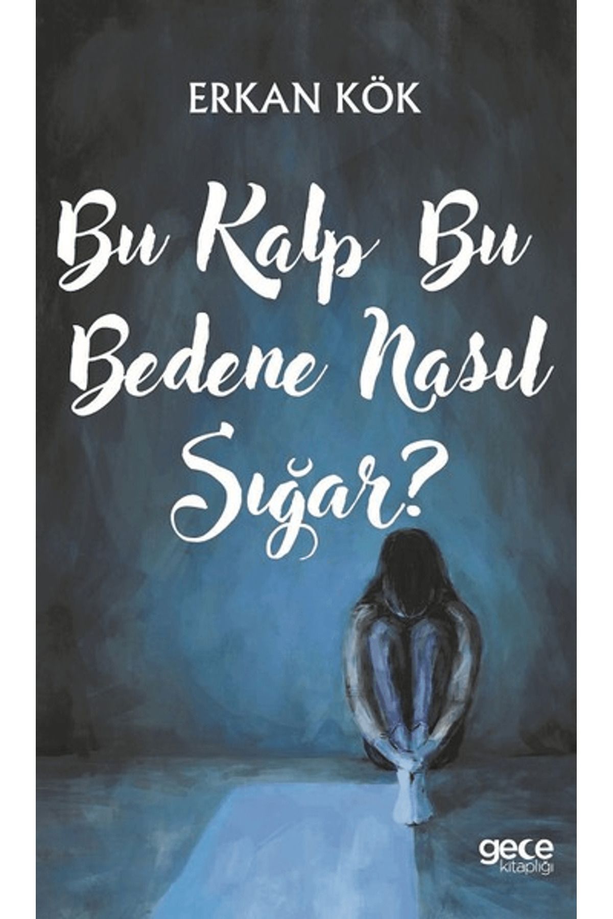 Gece Kitaplığı Bu Kalp Bu Bedene Nasıl Sığar?