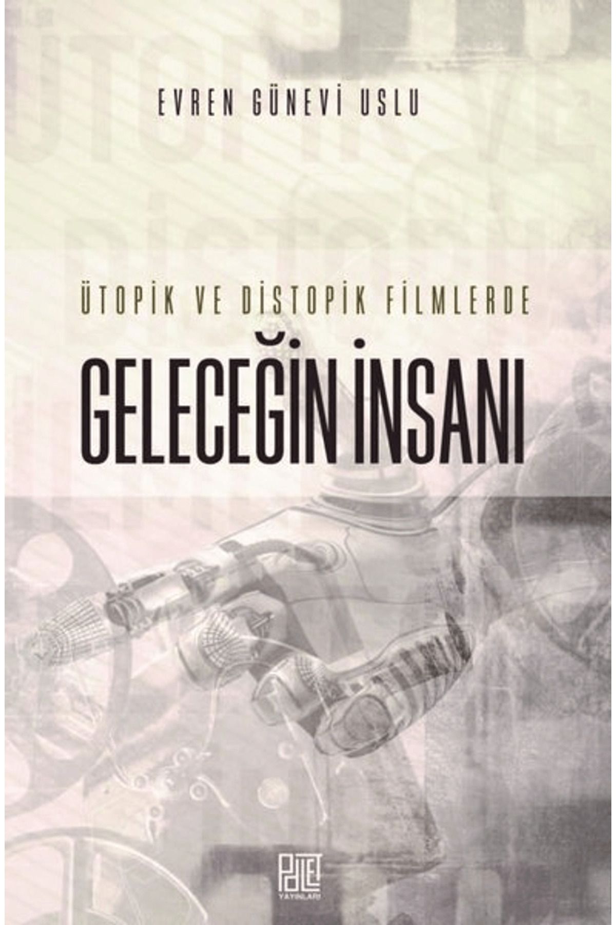 Palet Yayınları Ütopik ve Distopik Filmlerde Geleceğin İnsanı