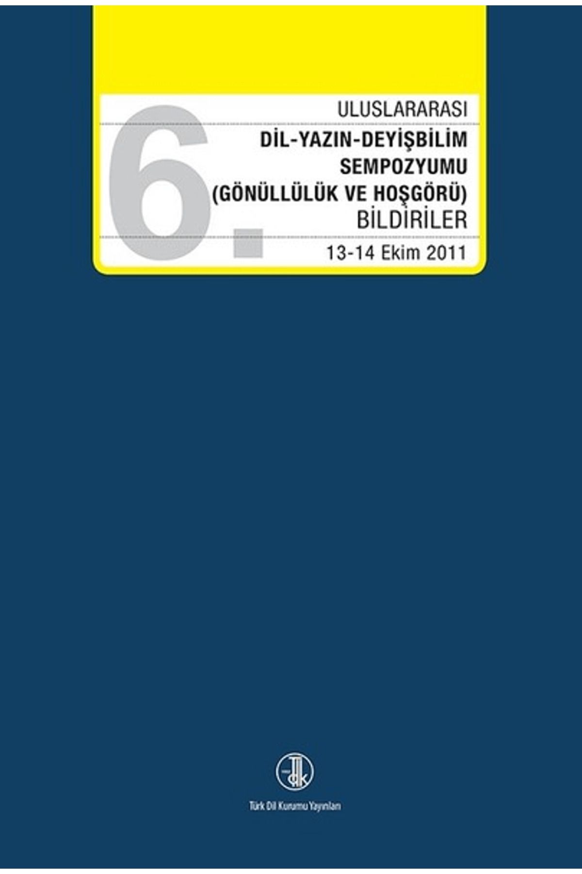 Türk Dil Kurumu Yayınları 6. Uluslararası Dil Yazın Deyişbilim Sempozyumu
