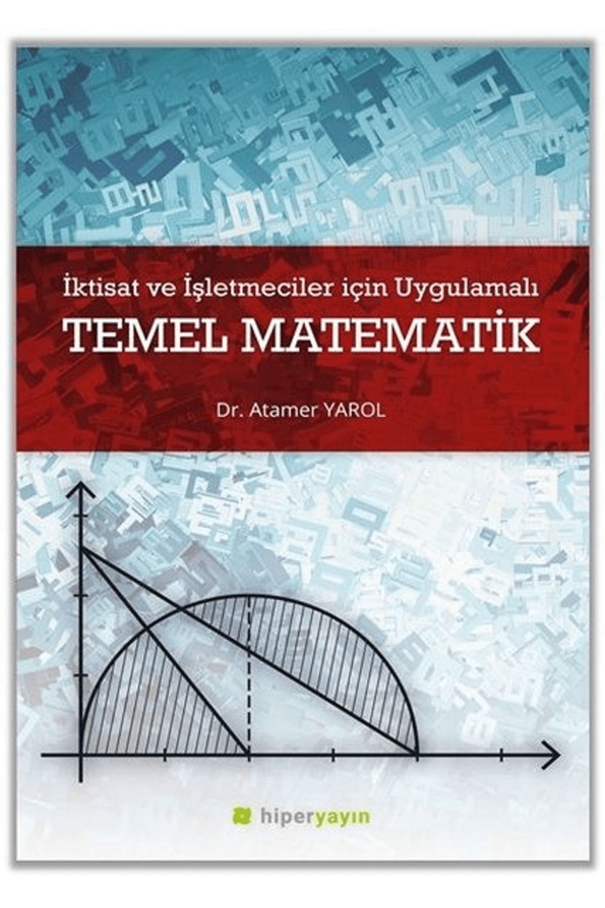 Hiperlink Yayınları İktisat ve İşletmeciler İçin Uygulamalı Temel Matematik