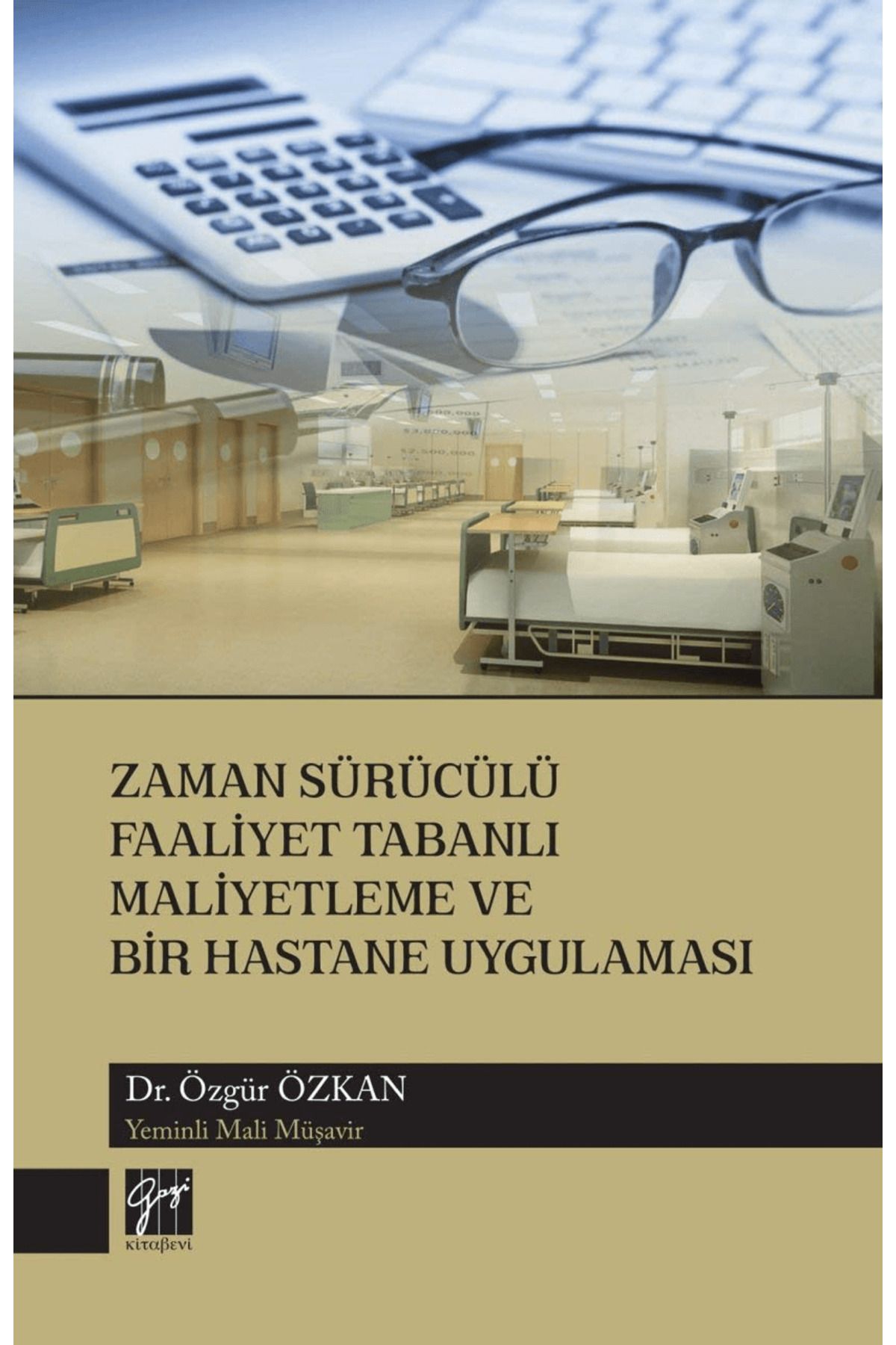 Gazi Kitabevi Zaman Sürücülü Faaliyet Tabanlı Maliyetleme ve Bir Hastane Uygulaması