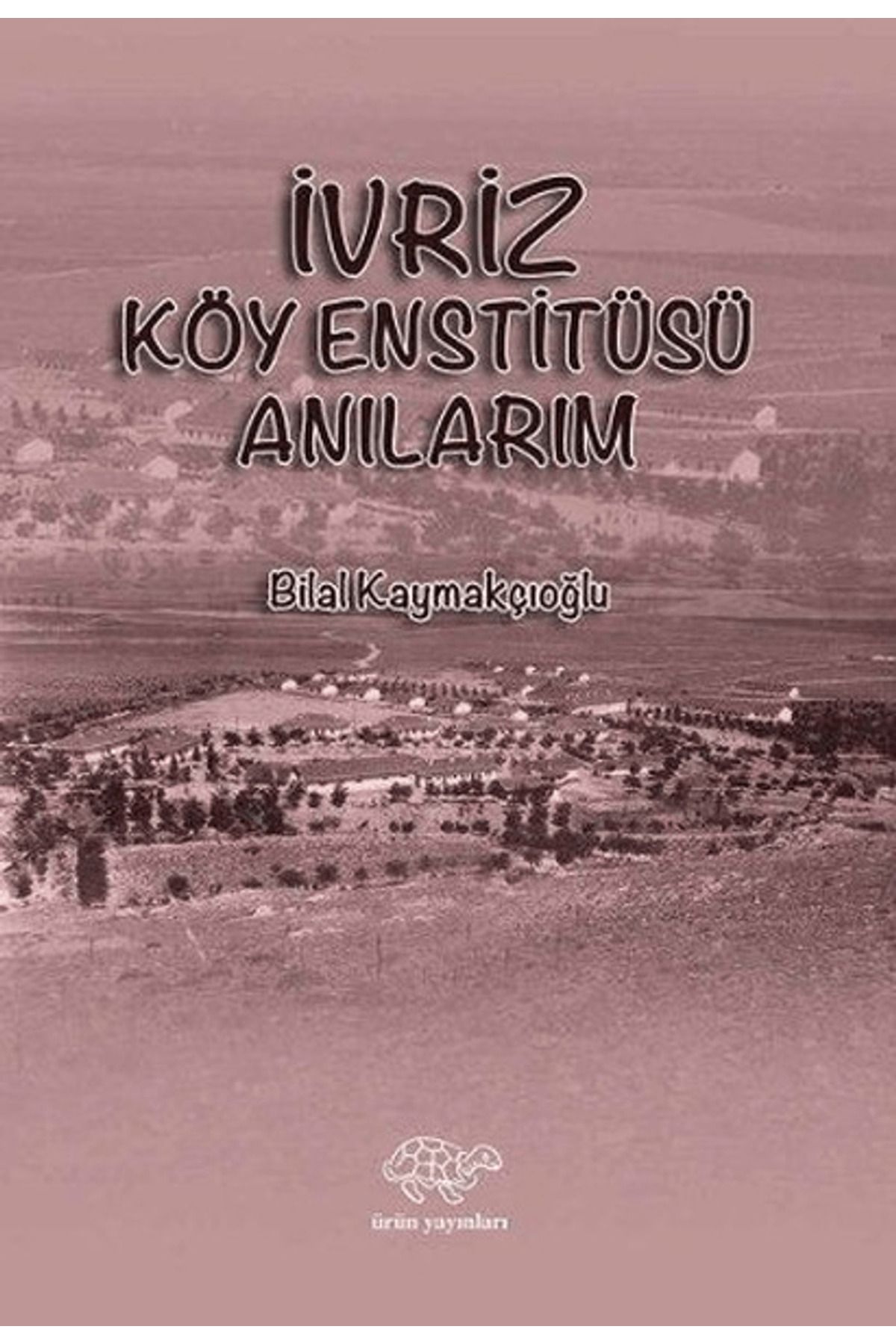 Ürün Yayınları İvriz Köy Enstitüsü Anılarım