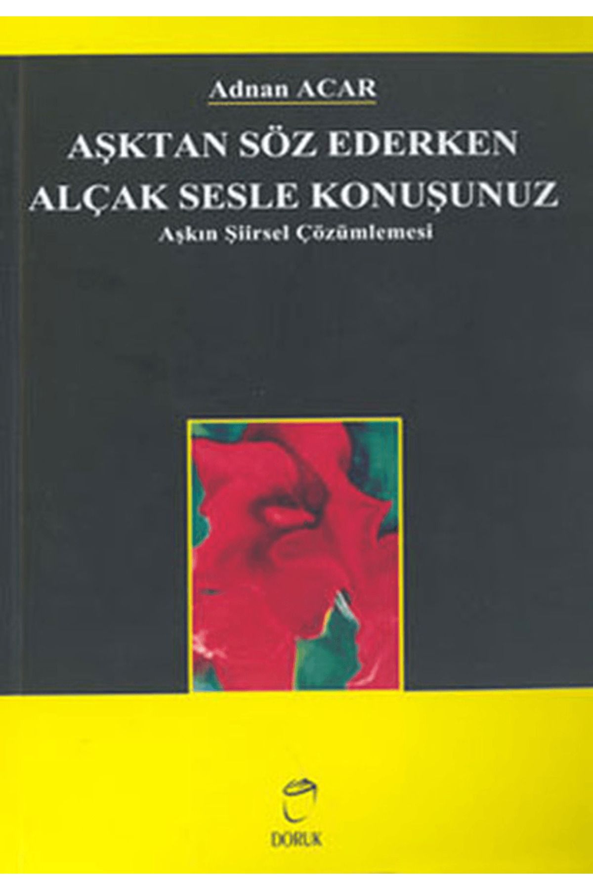 Doruk Yayınları Aşktan Söz Ederken Alçak Sesle Konuşunuz