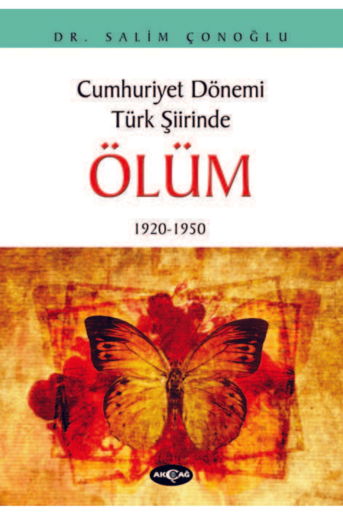 Akçağ Yayınları Cumhuriyet Dönemi Türk Şiirinde Ölüm