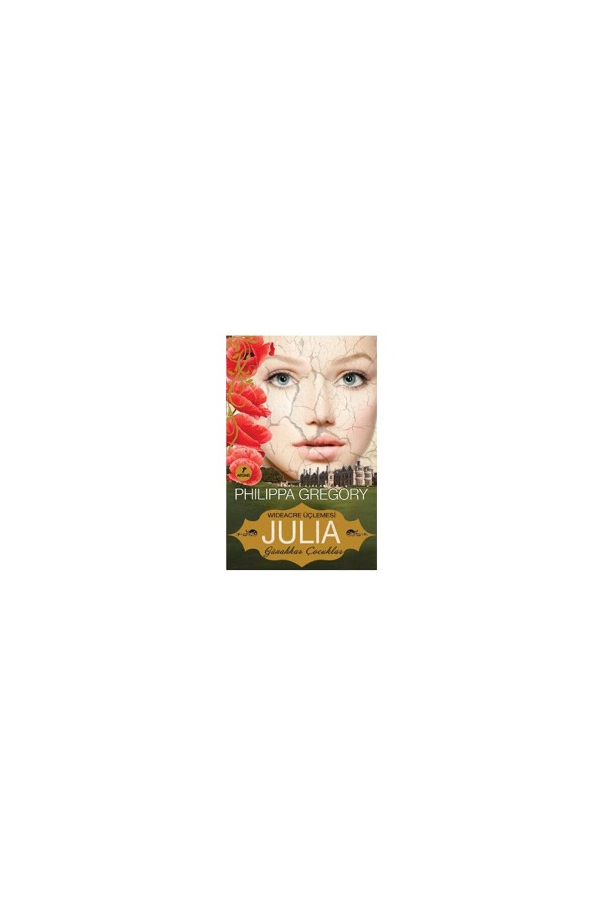 Artemis Yayınları Julia: Günahkar Çocuklar: Wideacre Üçlemesi - Philippa Gregory
