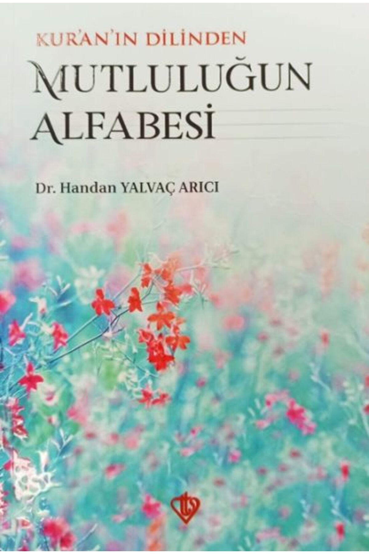 Türkiye Diyanet Vakfı Yayınları Kuranın Dilinden Mutluluğun Alfabesi