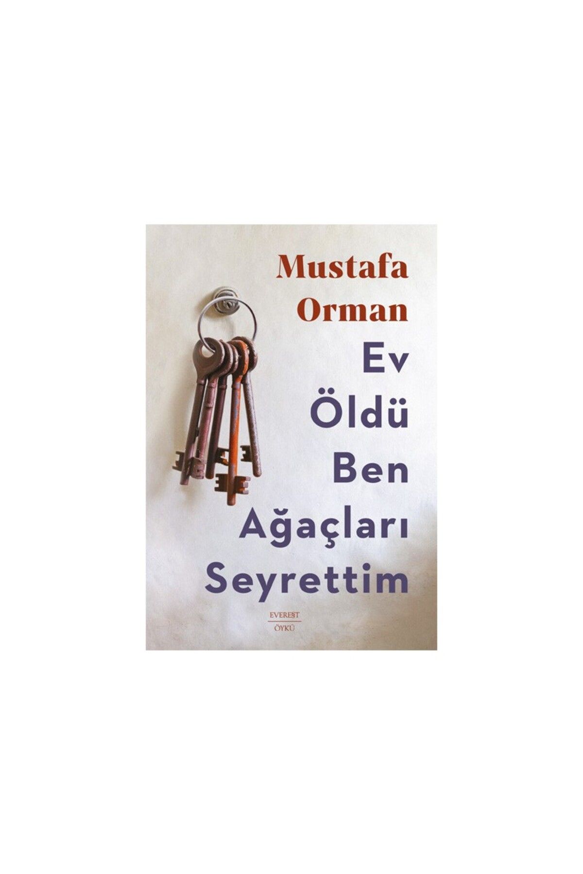 Everest Yayınları Ev Öldü Ben Ağaçları Seyrettim - Mustafa Orman