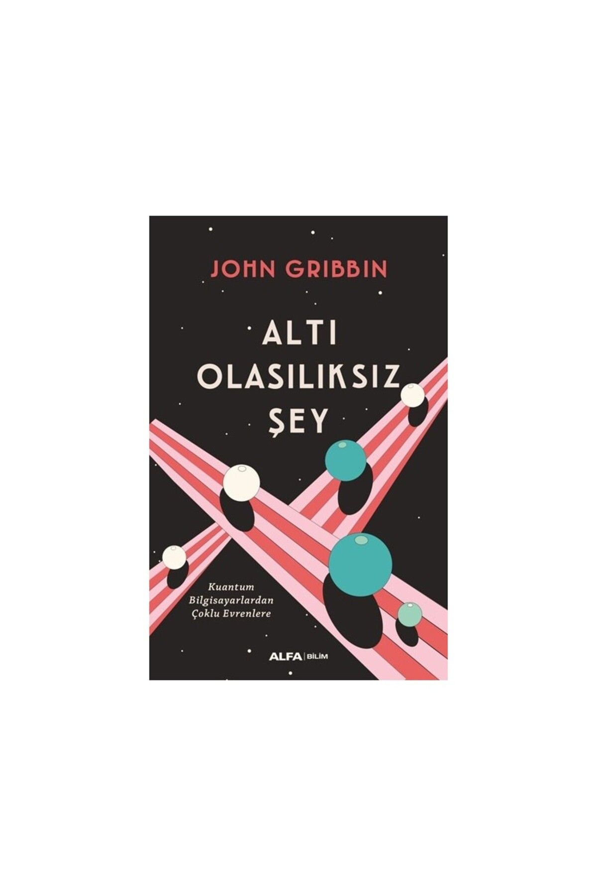 Alfa Yayınları Altı Olasılıksız Şey - John Gribbin