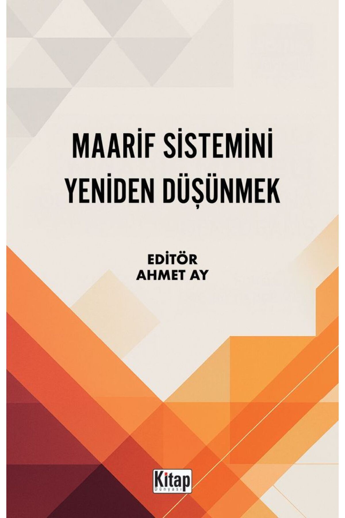 Kitap Dünyası Maarif Sistemini Yeniden Düşünmek Ahmet Ay