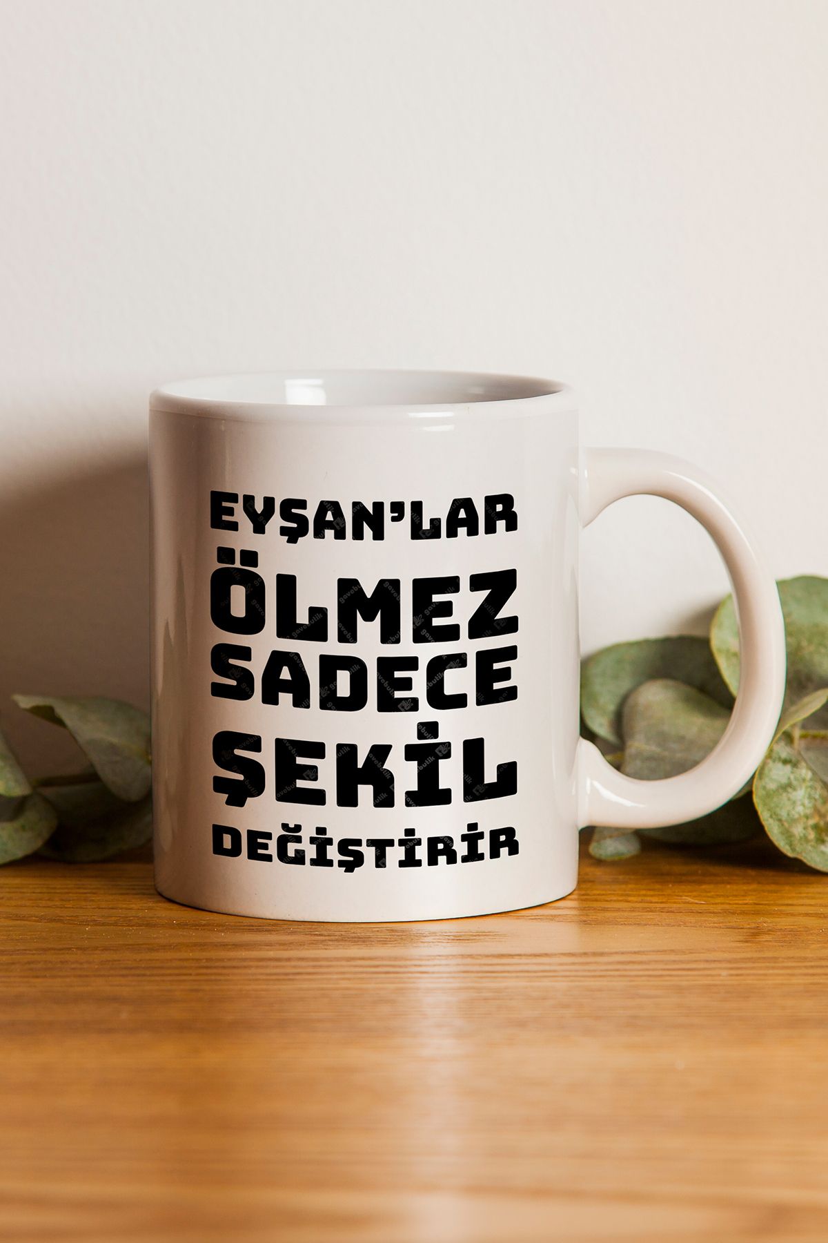 gavebutik "Eyşanlar Ölmez Sadece Şekil Değiştirir" Baskılı Seramik Hediyelik Kupa Bardak