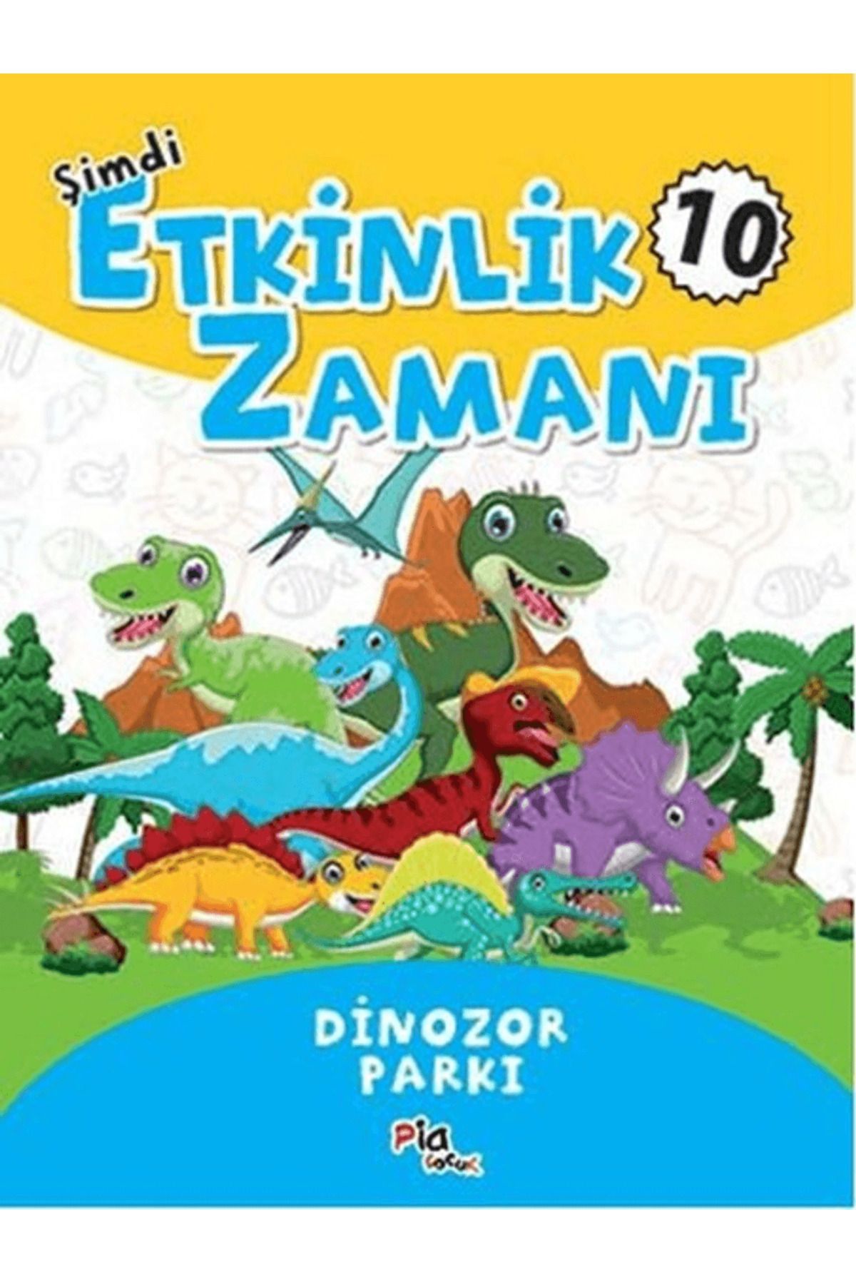 Pia Çocuk Yayınları Şimdi Etkinlik Zamanı 10 - Dinazor Parkı