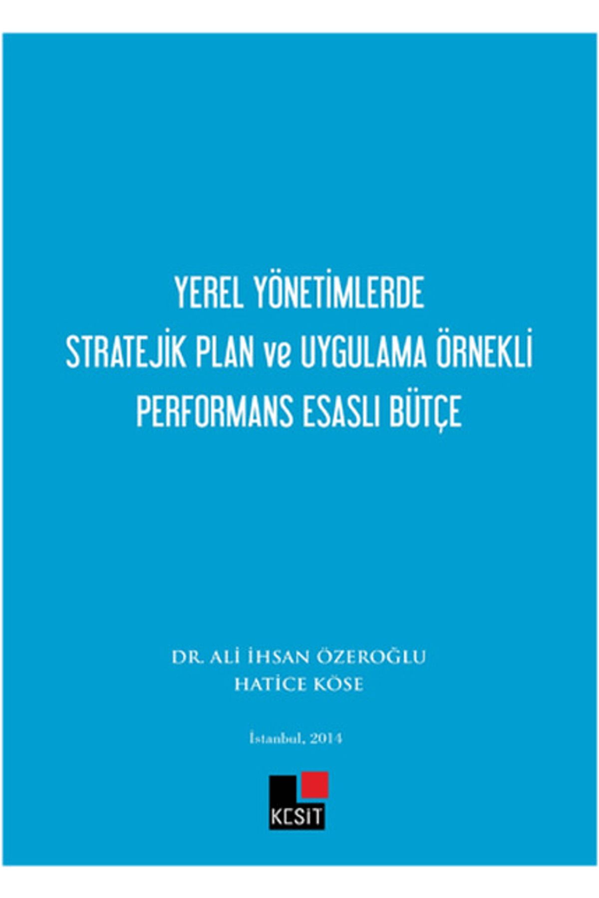 Kesit Yayınları Yerel Yönetimlerde Stratejik Plan ve Uygulama Örnekli Performans Esaslı Bütçe