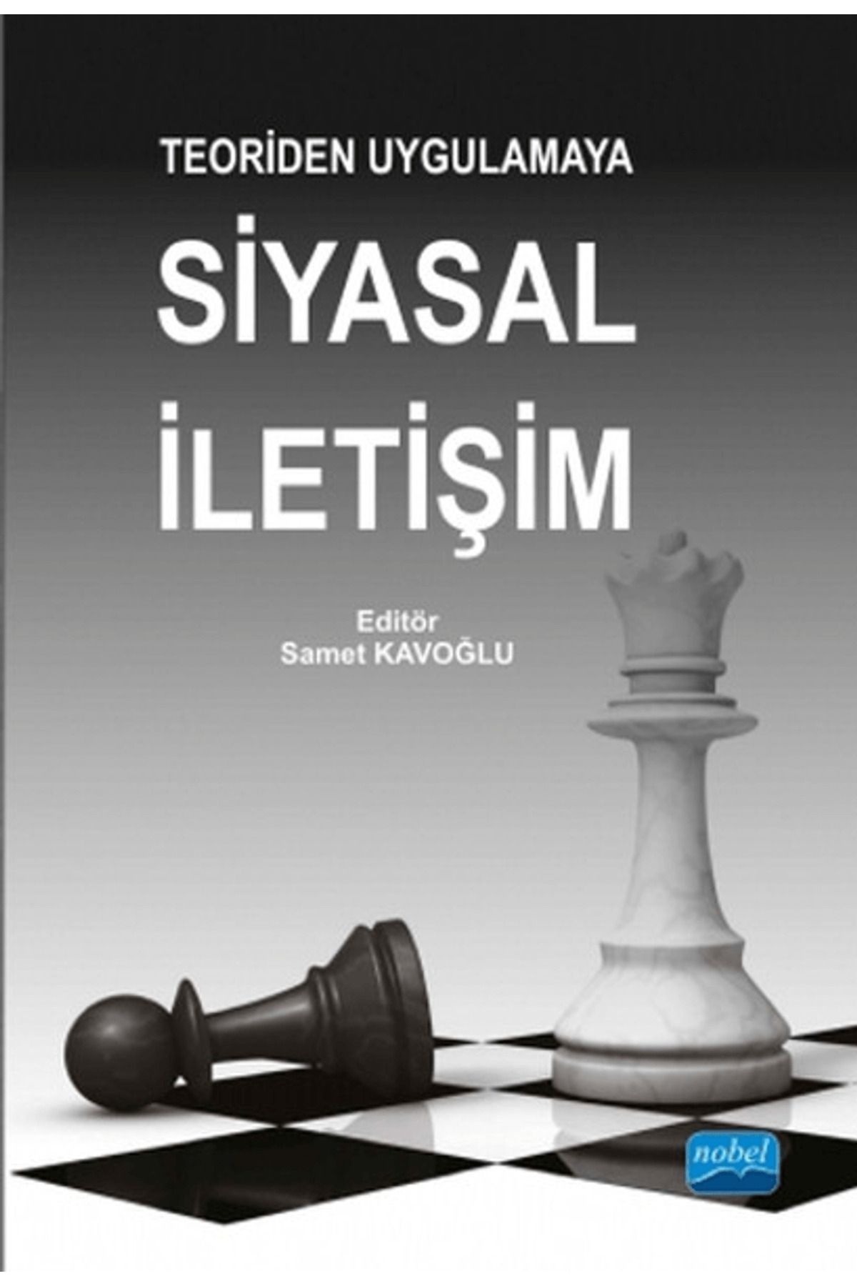 Nobel Akademik Yayıncılık Teoriden Uygulamaya Siyasal İletişim